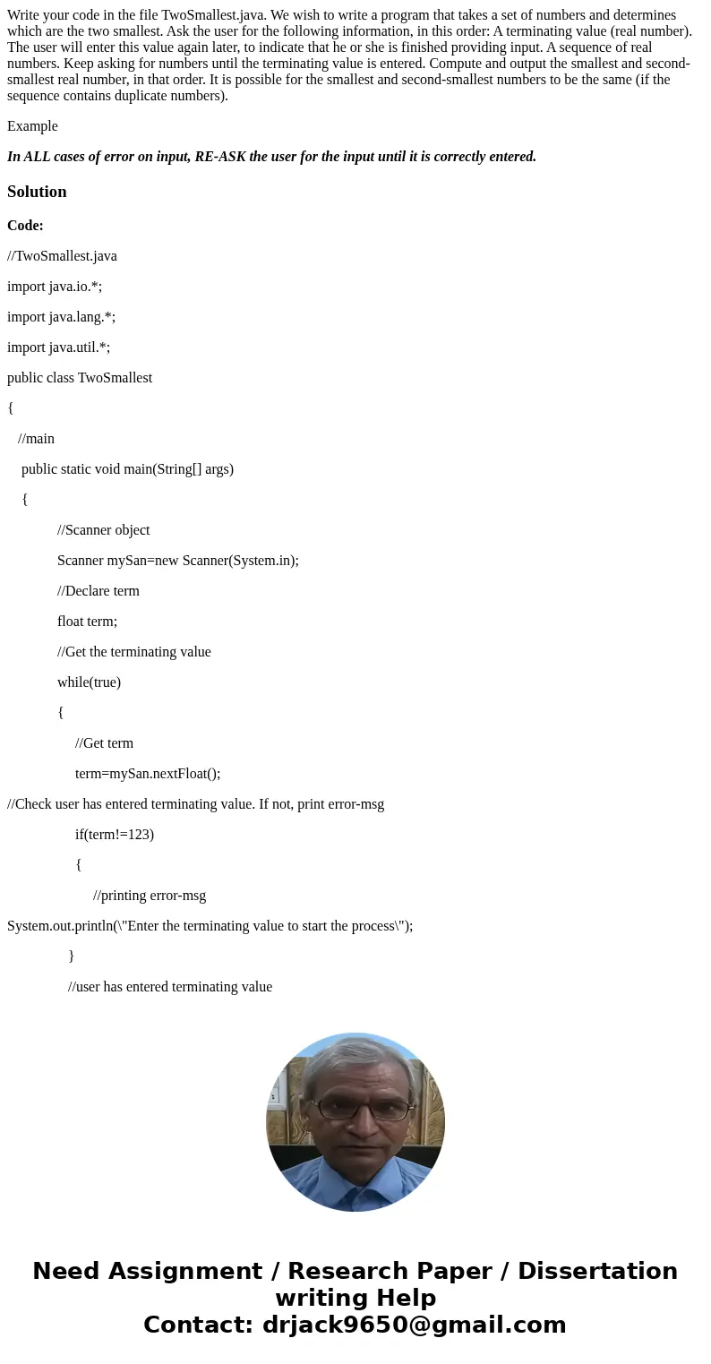 Write your code in the file TwoSmallest.java. We wish to write a program that takes a set of numbers and determines which are the two smallest. Ask the user for Write your code in the file TwoSmallest.java. We wish to write a program that takes a set of numbers and determines which are the two smallest. Ask the user for