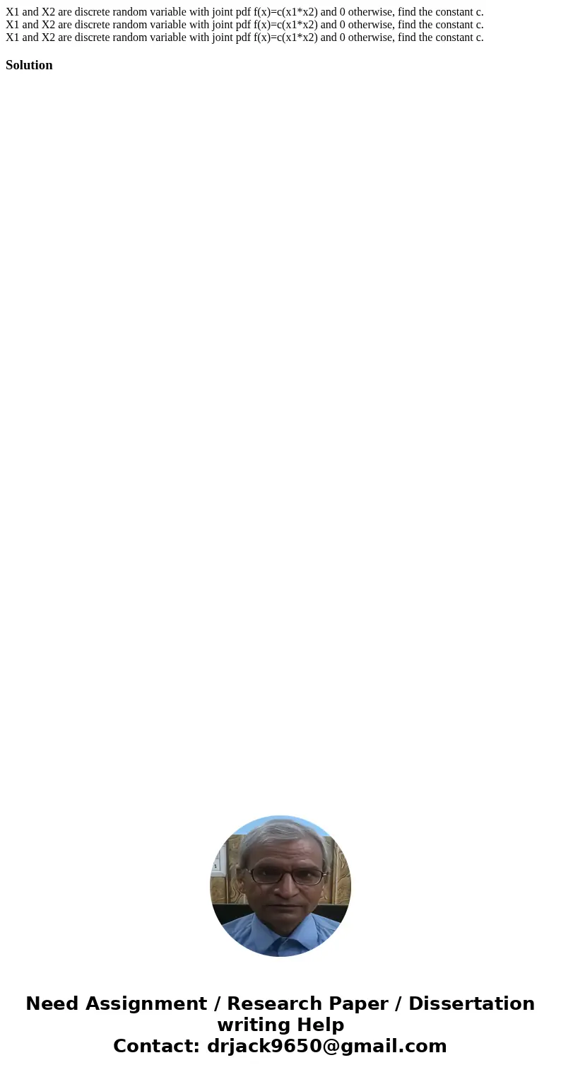  X1 and X2 are discrete random variable with joint pdf f(x)=c(x1*x2) and 0 otherwise, find the constant c. X1 and X2 are discrete random variable with joint pdf