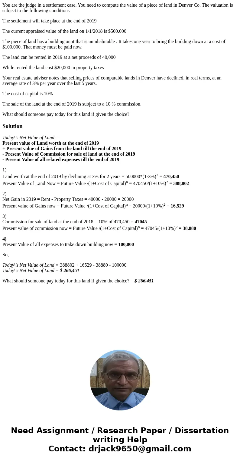 You are the judge in a settlement case. You need to compute the value of a piece of land in Denver Co. The valuation is subject to the following conditions The  You are the judge in a settlement case. You need to compute the value of a piece of land in Denver Co. The valuation is subject to the following conditions The