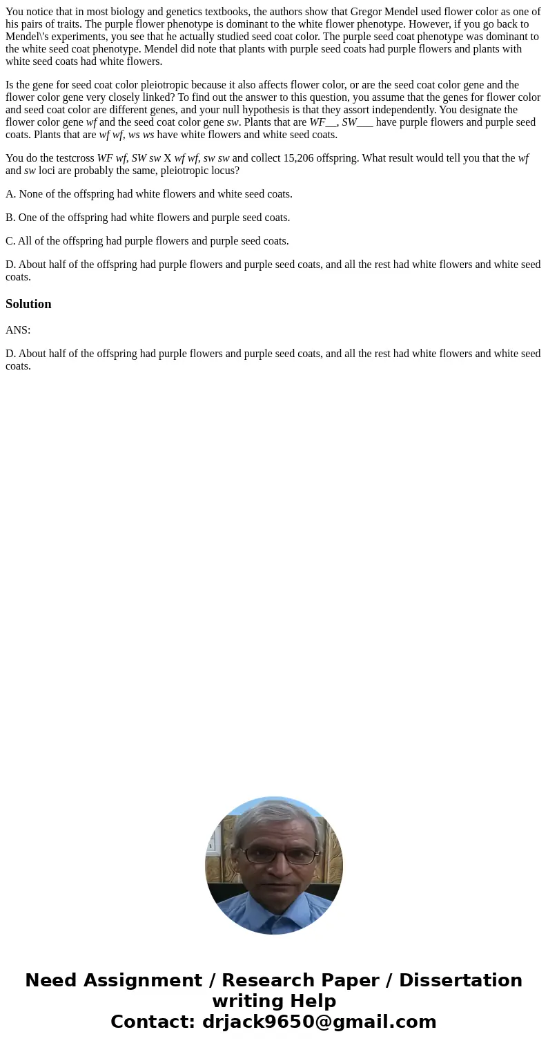 You notice that in most biology and genetics textbooks, the authors show that Gregor Mendel used flower color as one of his pairs of traits. The purple flower p You notice that in most biology and genetics textbooks, the authors show that Gregor Mendel used flower color as one of his pairs of traits. The purple flower p