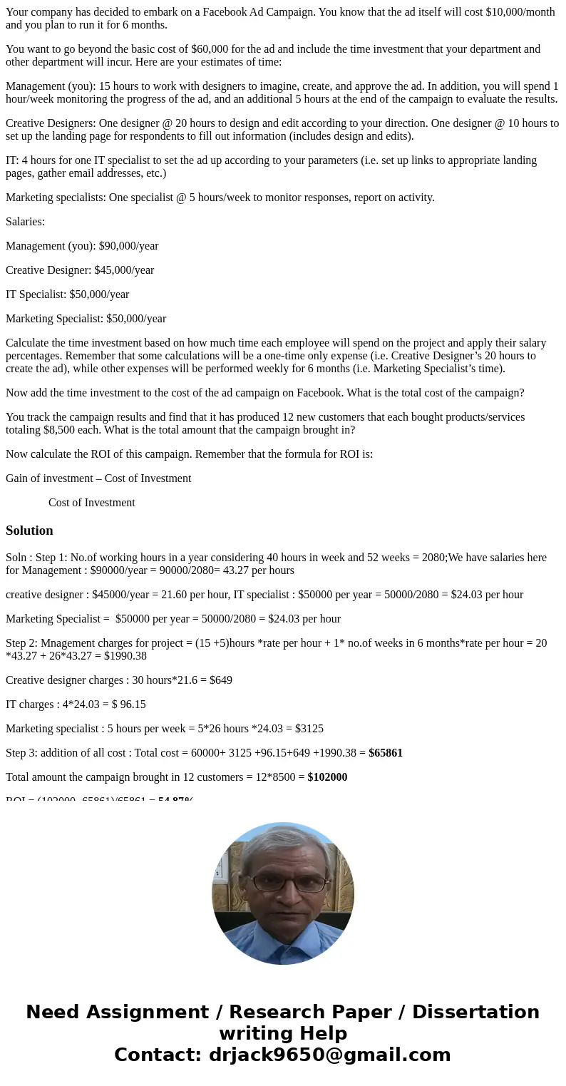 Your company has decided to embark on a Facebook Ad Campaign. You know that the ad itself will cost $10,000/month and you plan to run it for 6 months. You want  Your company has decided to embark on a Facebook Ad Campaign. You know that the ad itself will cost $10,000/month and you plan to run it for 6 months. You want