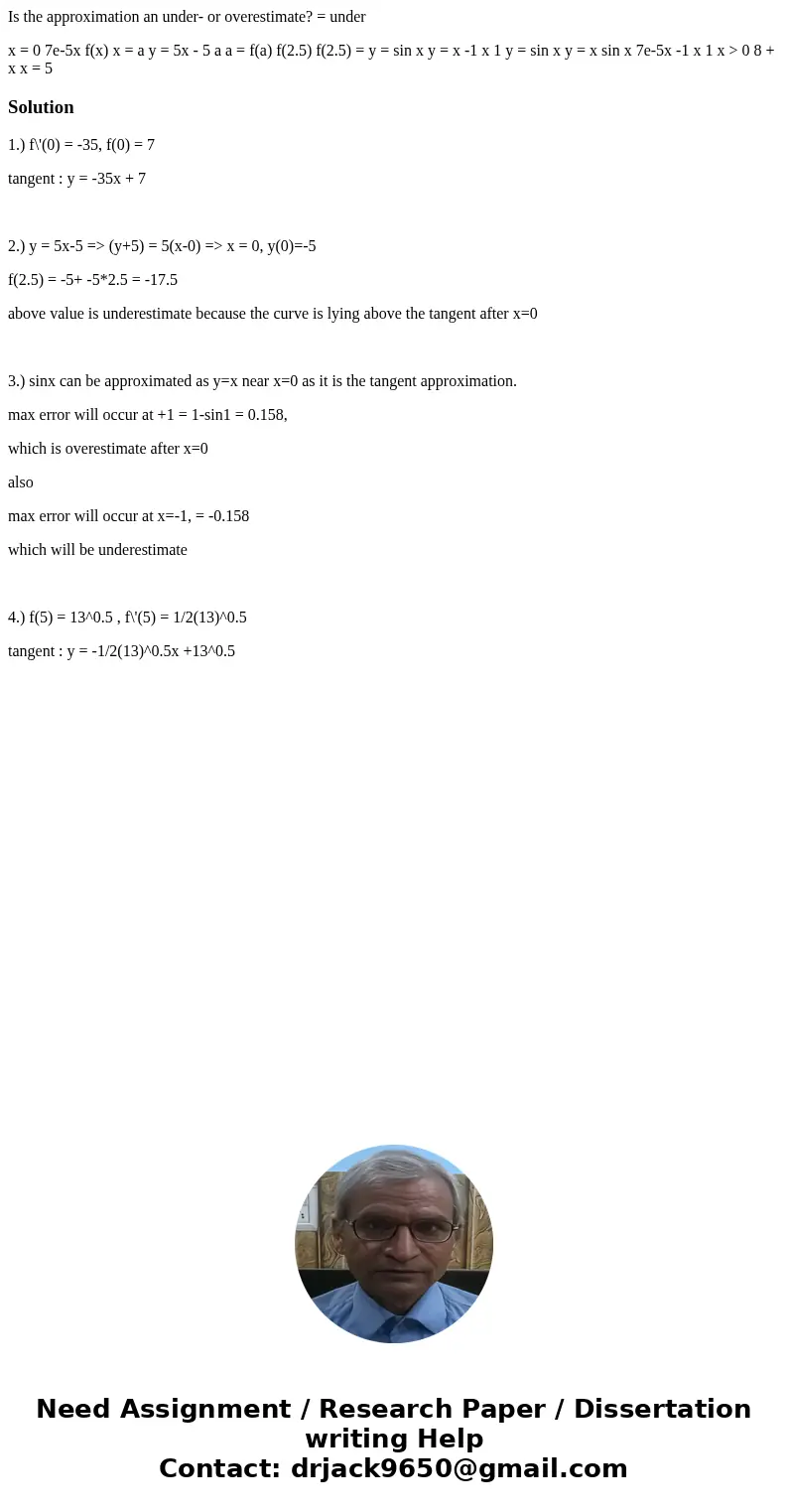 Is the approximation an under- or overestimate? = under x = 0 7e-5x f(x) x = a y = 5x - 5 a a = f(a) f(2.5) f(2.5) = y = sin x y = x -1 x 1 y = sin x y = x sin Is the approximation an under- or overestimate? = under x = 0 7e-5x f(x) x = a y = 5x - 5 a a = f(a) f(2.5) f(2.5) = y = sin x y = x -1 x 1 y = sin x y = x sin