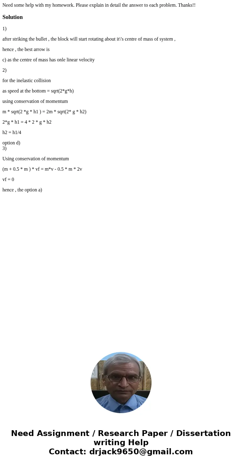 Need some help with my homework. Please explain in detail the answer to each problem. Thanks!!Solution1) after striking the bullet , the block will start rotati Need some help with my homework. Please explain in detail the answer to each problem. Thanks!!Solution1) after striking the bullet , the block will start rotati