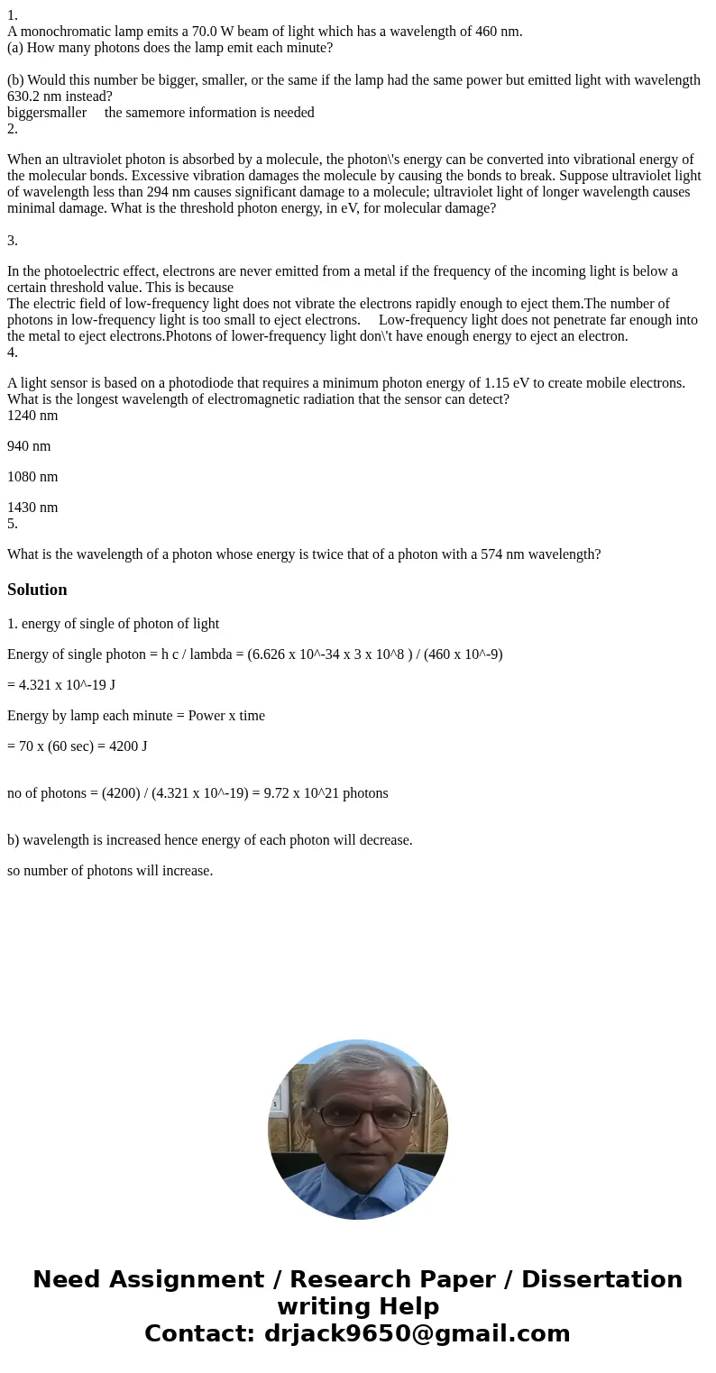 1. A monochromatic lamp emits a 70.0 W beam of light which has a wavelength of 460 nm. (a) How many photons does the lamp emit each minute? (b) Would this numbe