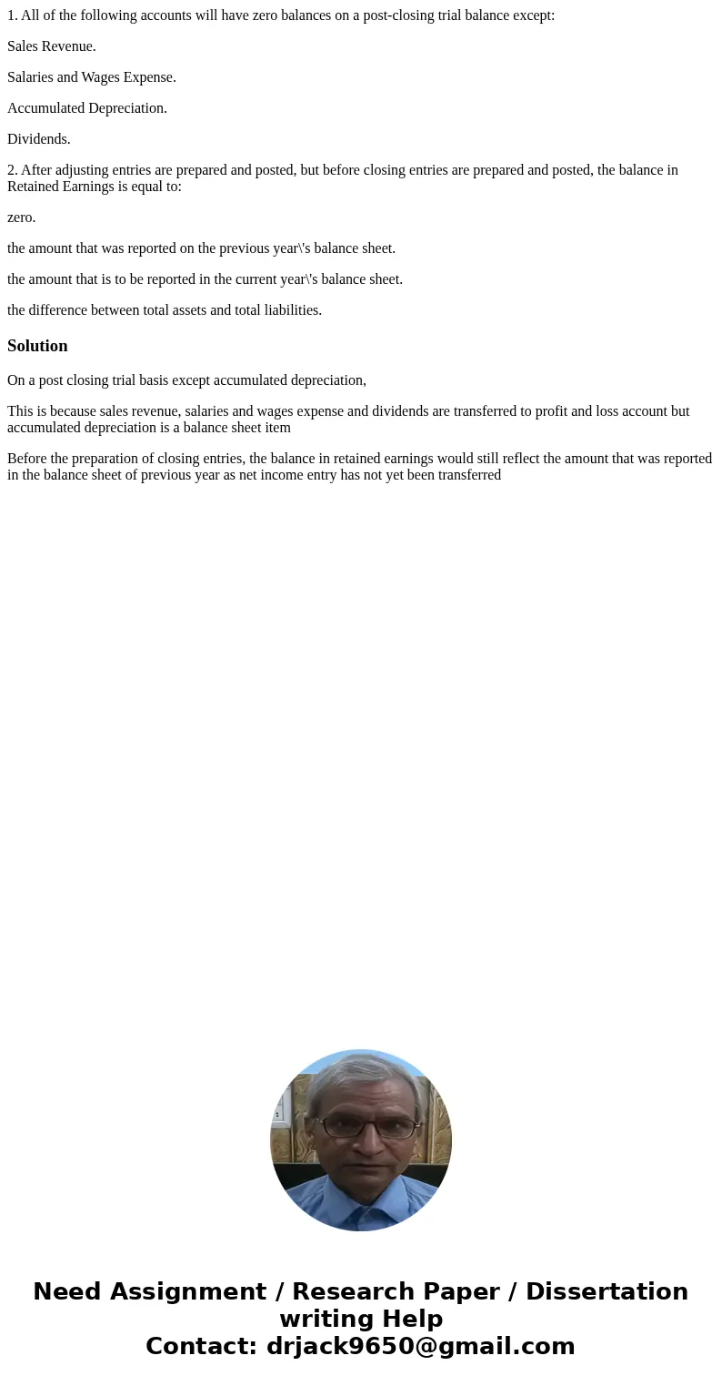1. All of the following accounts will have zero balances on a post-closing trial balance except: Sales Revenue. Salaries and Wages Expense. Accumulated Deprecia