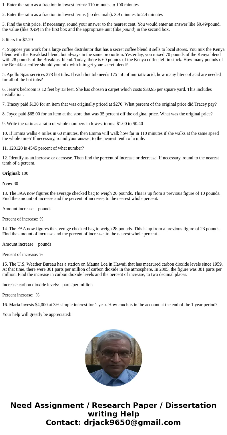 1. Enter the ratio as a fraction in lowest terms: 110 minutes to 100 minutes 2. Enter the ratio as a fraction in lowest terms (no decimals): 3.9 minutes to 2.4  1. Enter the ratio as a fraction in lowest terms: 110 minutes to 100 minutes 2. Enter the ratio as a fraction in lowest terms (no decimals): 3.9 minutes to 2.4