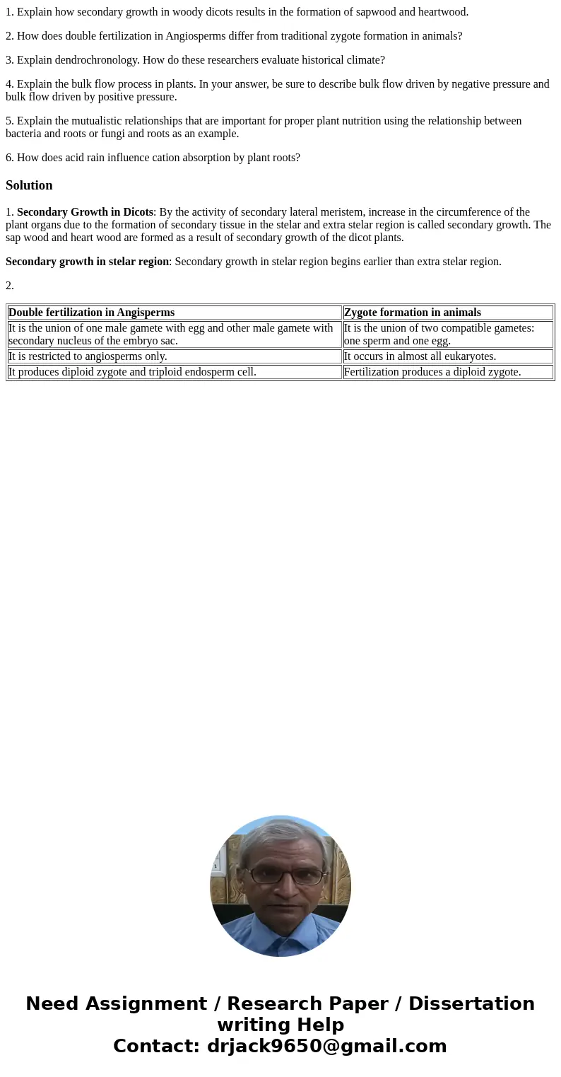 1. Explain how secondary growth in woody dicots results in the formation of sapwood and heartwood. 2. How does double fertilization in Angiosperms differ from t 1. Explain how secondary growth in woody dicots results in the formation of sapwood and heartwood. 2. How does double fertilization in Angiosperms differ from t