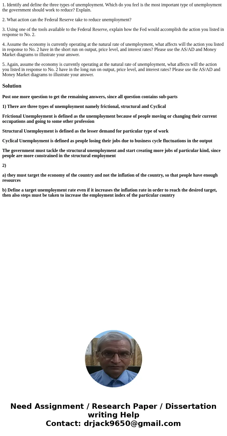 1. Identify and define the three types of unemployment. Which do you feel is the most important type of unemployment the government should work to reduce? Expla 1. Identify and define the three types of unemployment. Which do you feel is the most important type of unemployment the government should work to reduce? Expla