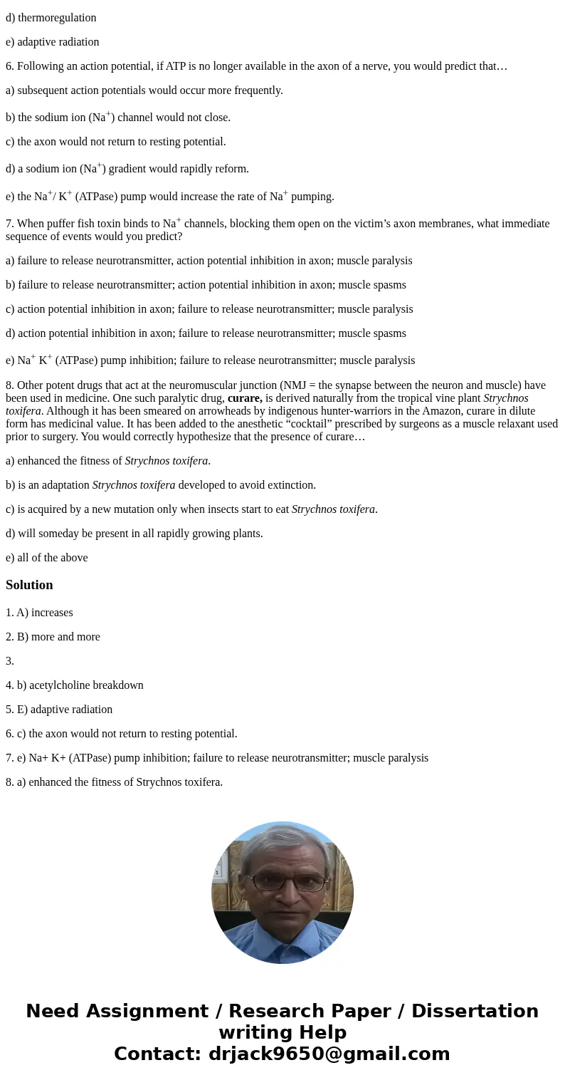 [1] Nicotine would _______the rate at which sodium ions (Na+) enter the post-synaptic neuron (after the synapse) through sodium channels. a) increase b) decreas