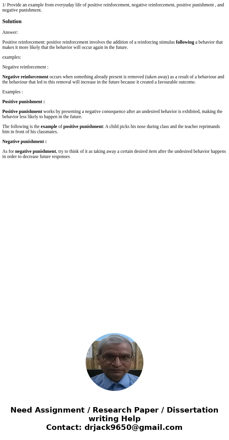 1/ Provide an example from everyuday life of positive reinforcement, negative reinforcement, positive punishment , and negative punishment.SolutionAnswer: Posit 1/ Provide an example from everyuday life of positive reinforcement, negative reinforcement, positive punishment , and negative punishment.SolutionAnswer: Posit