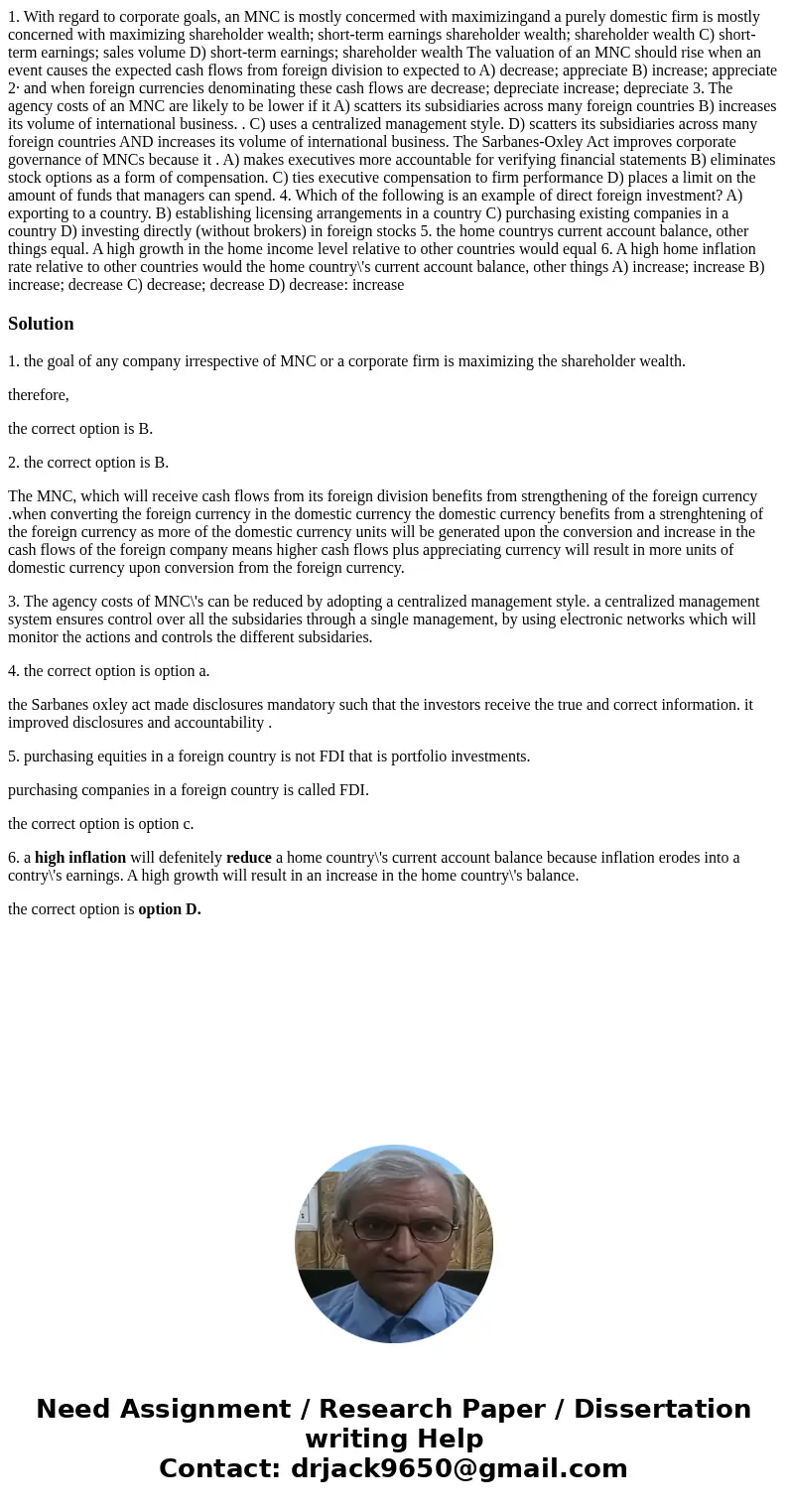  1. With regard to corporate goals, an MNC is mostly concermed with maximizingand a purely domestic firm is mostly concerned with maximizing shareholder wealth;