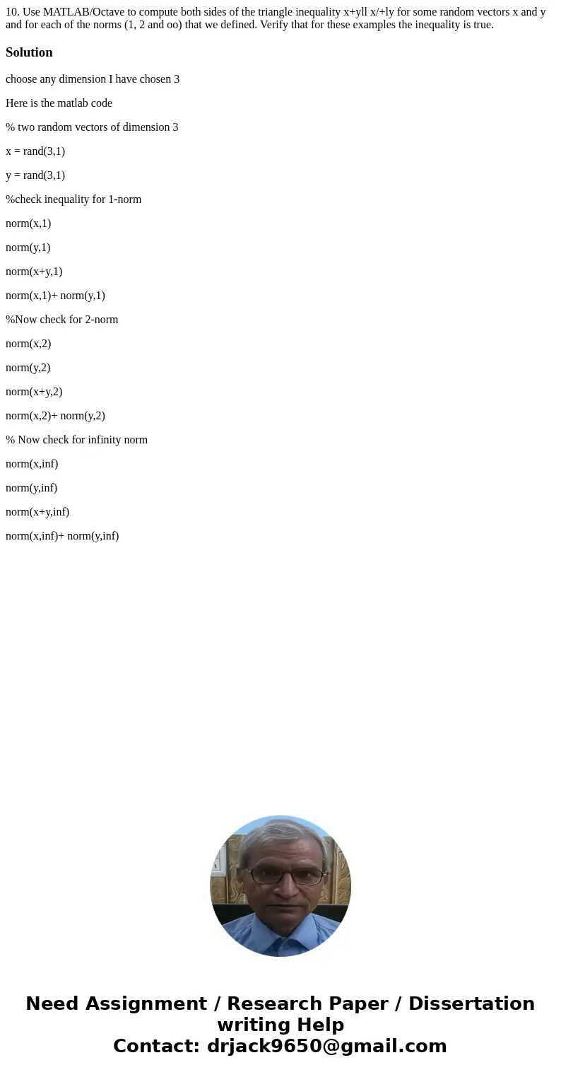 10. Use MATLAB/Octave to compute both sides of the triangle inequality x+yll x/+ly for some random vectors x and y and for each of the norms (1, 2 and oo) that  10. Use MATLAB/Octave to compute both sides of the triangle inequality x+yll x/+ly for some random vectors x and y and for each of the norms (1, 2 and oo) that