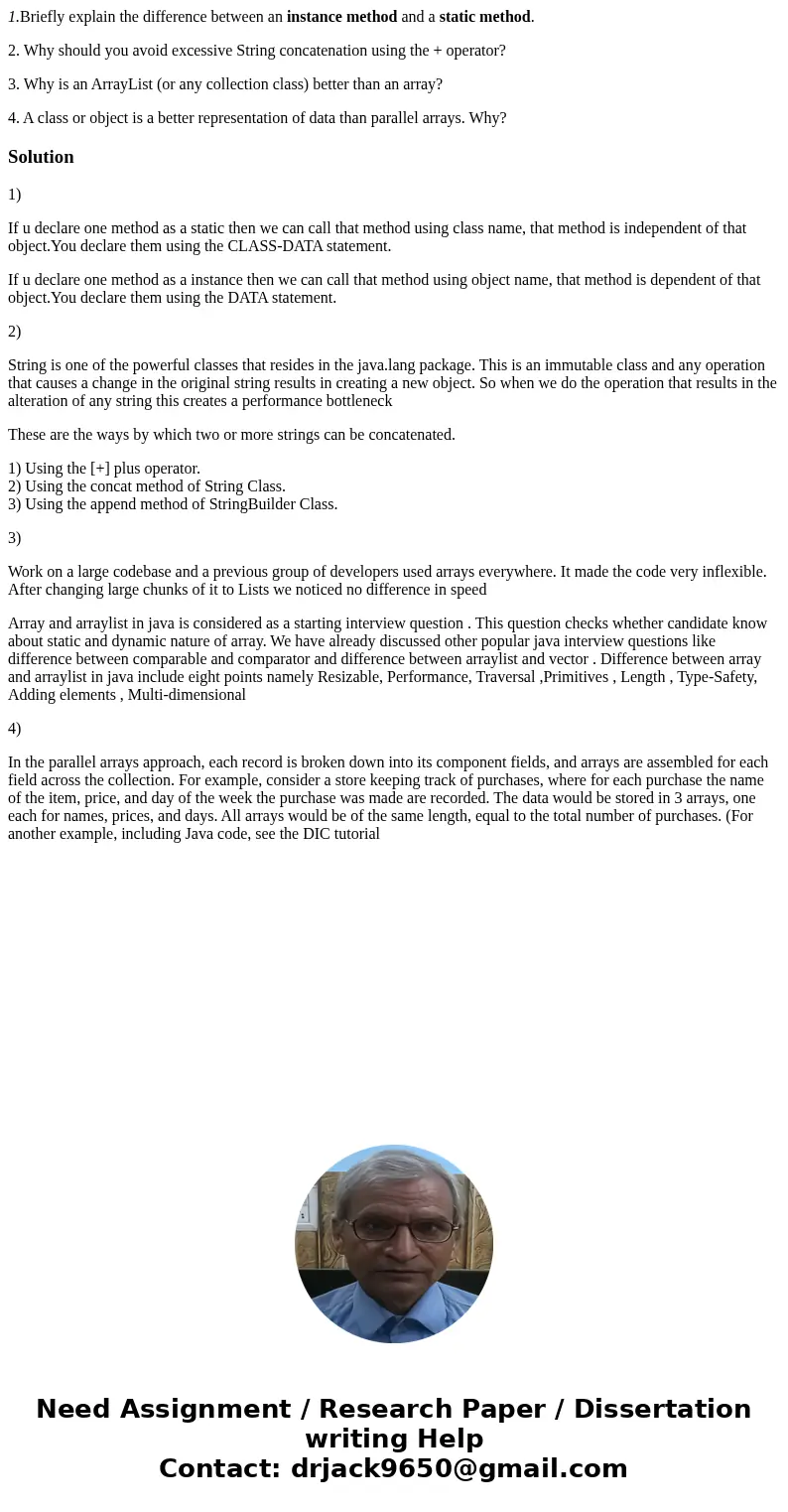 1.Briefly explain the difference between an instance method and a static method. 2. Why should you avoid excessive String concatenation using the + operator? 3. 1.Briefly explain the difference between an instance method and a static method. 2. Why should you avoid excessive String concatenation using the + operator? 3.