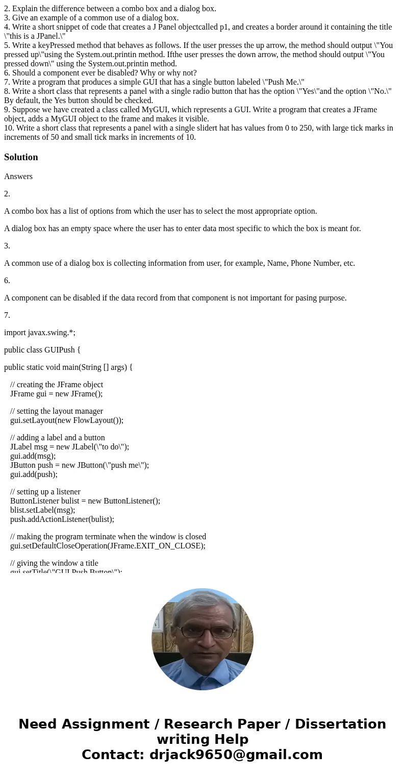 2. Explain the difference between a combo box and a dialog box. 3. Give an example of a common use of a dialog box. 4. Write a short snippet of code that create 2. Explain the difference between a combo box and a dialog box. 3. Give an example of a common use of a dialog box. 4. Write a short snippet of code that create