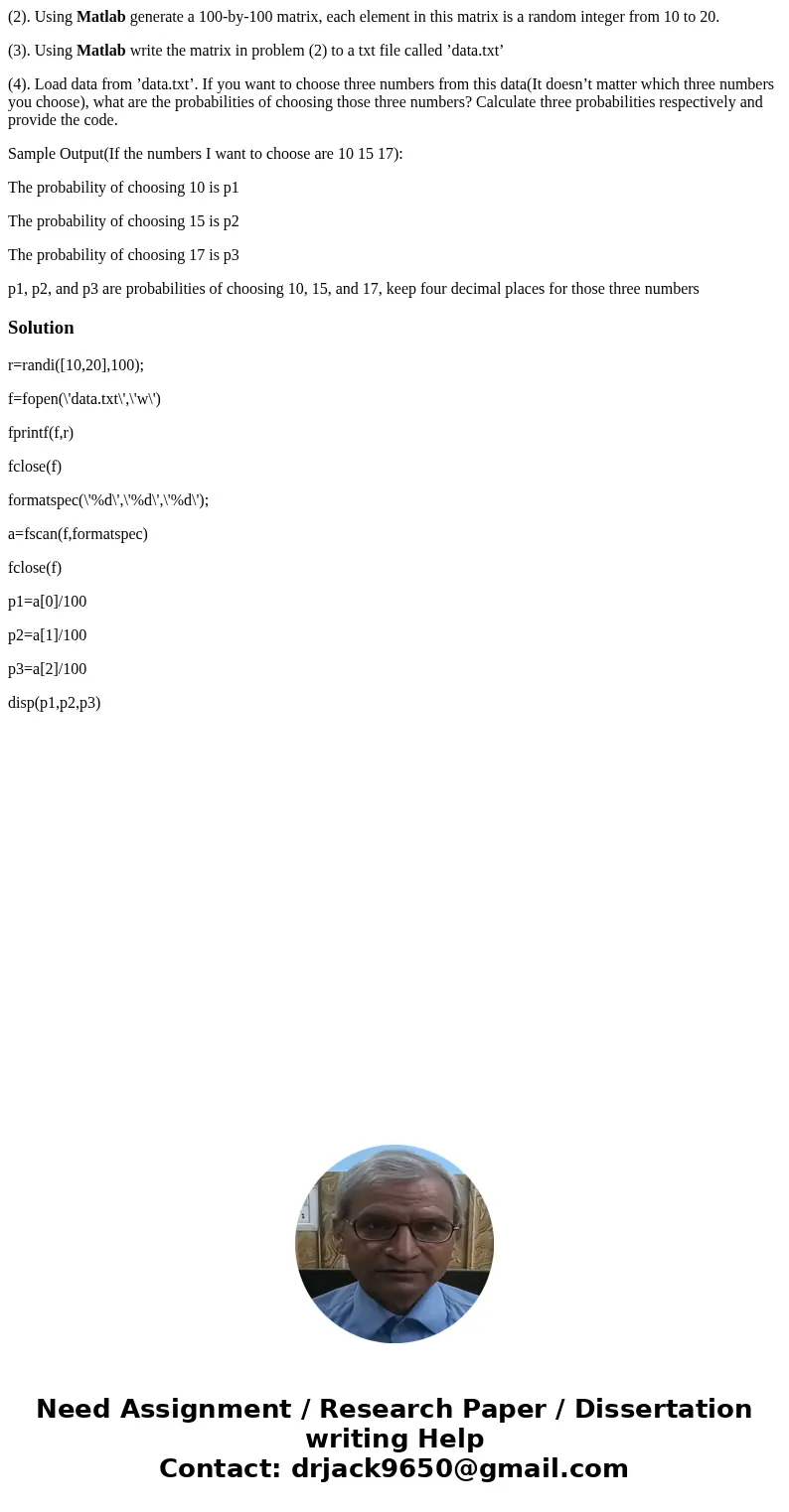 (2). Using Matlab generate a 100-by-100 matrix, each element in this matrix is a random integer from 10 to 20. (3). Using Matlab write the matrix in problem (2) (2). Using Matlab generate a 100-by-100 matrix, each element in this matrix is a random integer from 10 to 20. (3). Using Matlab write the matrix in problem (2)