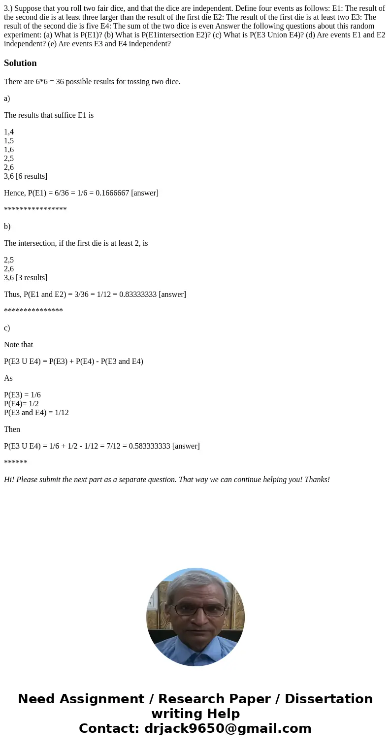 3.) Suppose that you roll two fair dice, and that the dice are independent. Define four events as follows: E1: The result of the second die is at least three l  3.) Suppose that you roll two fair dice, and that the dice are independent. Define four events as follows: E1: The result of the second die is at least three l