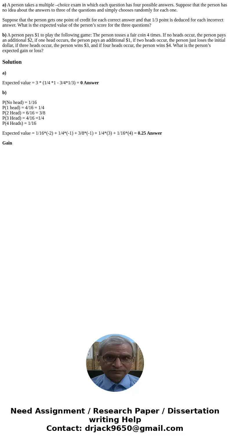 a) A person takes a multiple –choice exam in which each question has four possible answers. Suppose that the person has no idea about the answers to three of th a) A person takes a multiple –choice exam in which each question has four possible answers. Suppose that the person has no idea about the answers to three of th