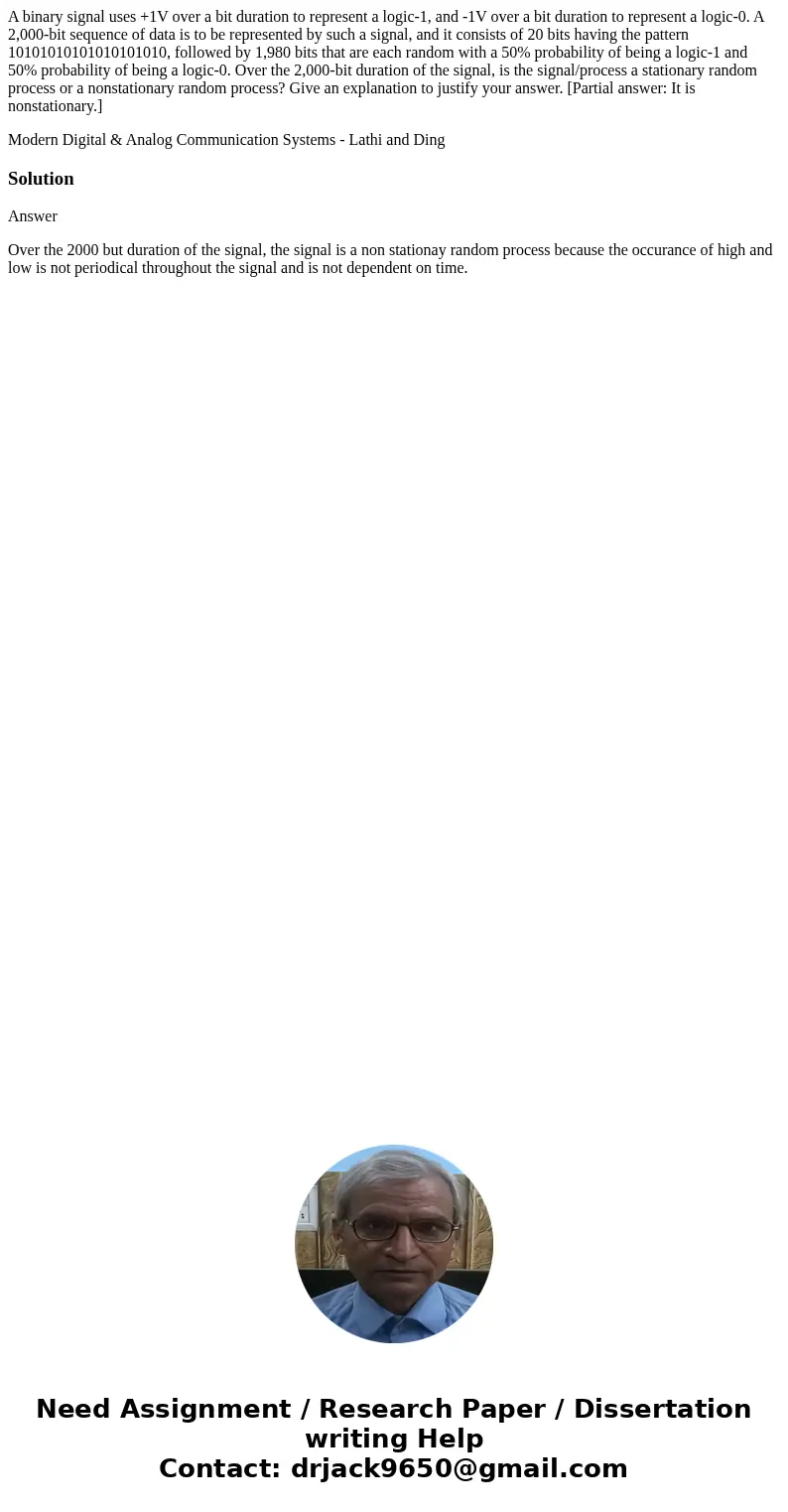 A binary signal uses +1V over a bit duration to represent a logic-1, and -1V over a bit duration to represent a logic-0. A 2,000-bit sequence of data is to be r A binary signal uses +1V over a bit duration to represent a logic-1, and -1V over a bit duration to represent a logic-0. A 2,000-bit sequence of data is to be r