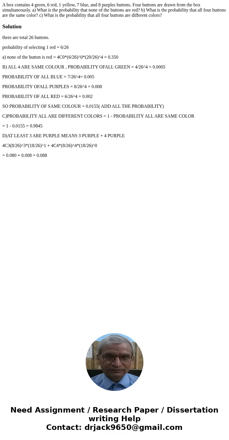 A box contains 4 green, 6 red, 1 yellow, 7 blue, and 8 purples buttons. Four buttons are drawn from the box simultaneously. a) What is the probability that none A box contains 4 green, 6 red, 1 yellow, 7 blue, and 8 purples buttons. Four buttons are drawn from the box simultaneously. a) What is the probability that none