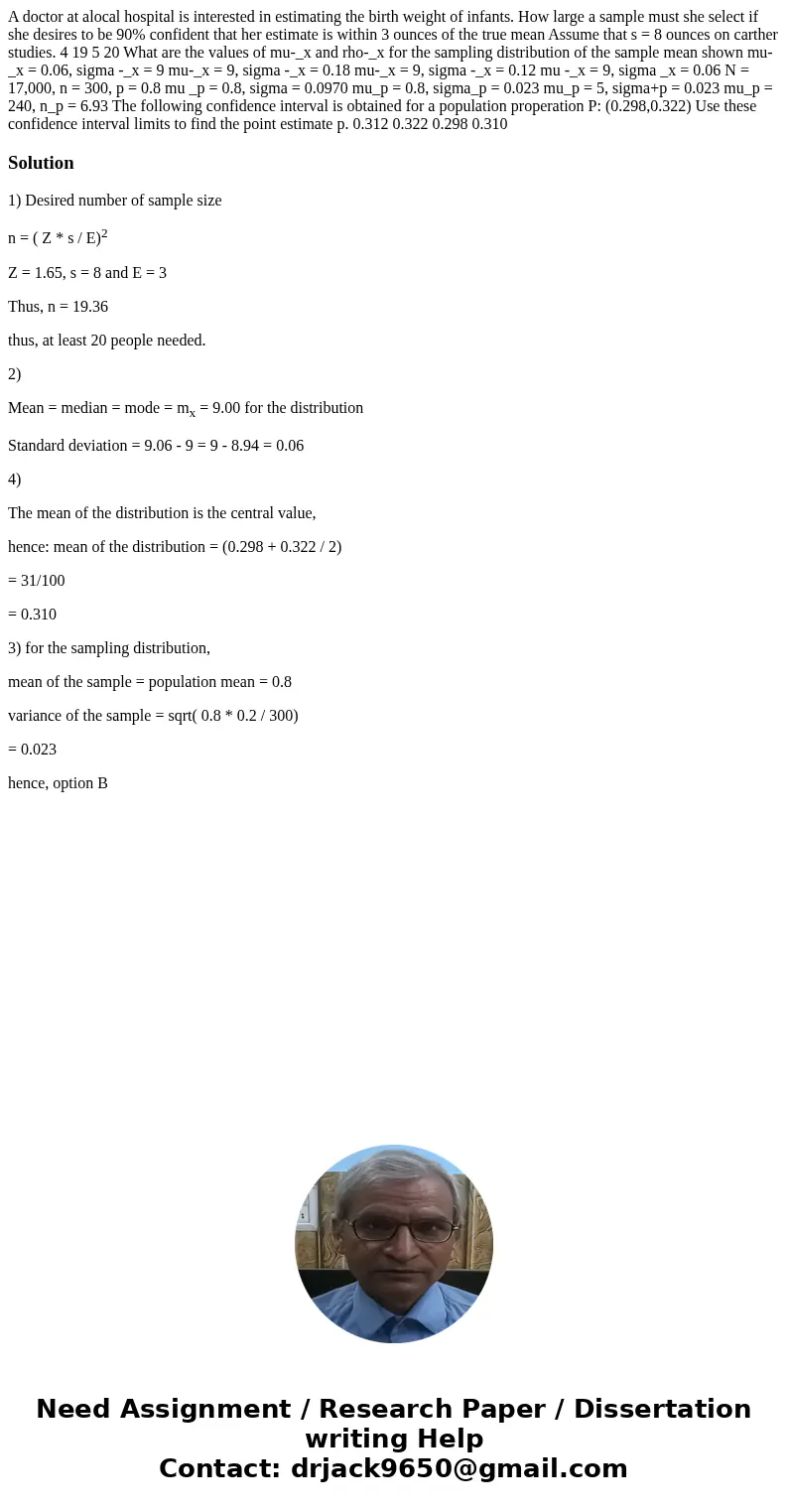 A doctor at alocal hospital is interested in estimating the birth weight of infants. How large a sample must she select if she desires to be 90% confident that  A doctor at alocal hospital is interested in estimating the birth weight of infants. How large a sample must she select if she desires to be 90% confident that