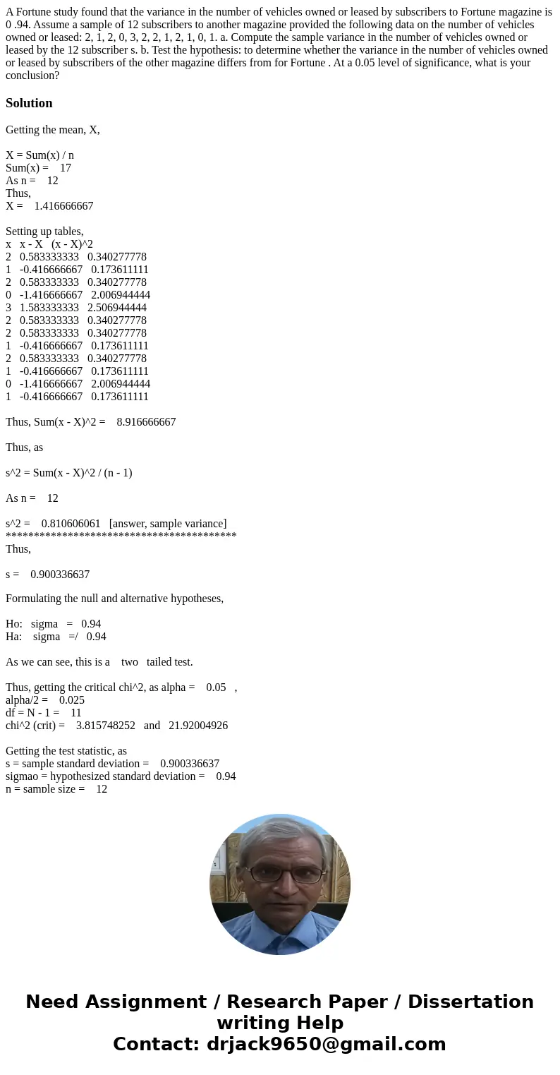 A Fortune study found that the variance in the number of vehicles owned or leased by subscribers to Fortune magazine is 0 .94. Assume a sample of 12 subscribers A Fortune study found that the variance in the number of vehicles owned or leased by subscribers to Fortune magazine is 0 .94. Assume a sample of 12 subscribers
