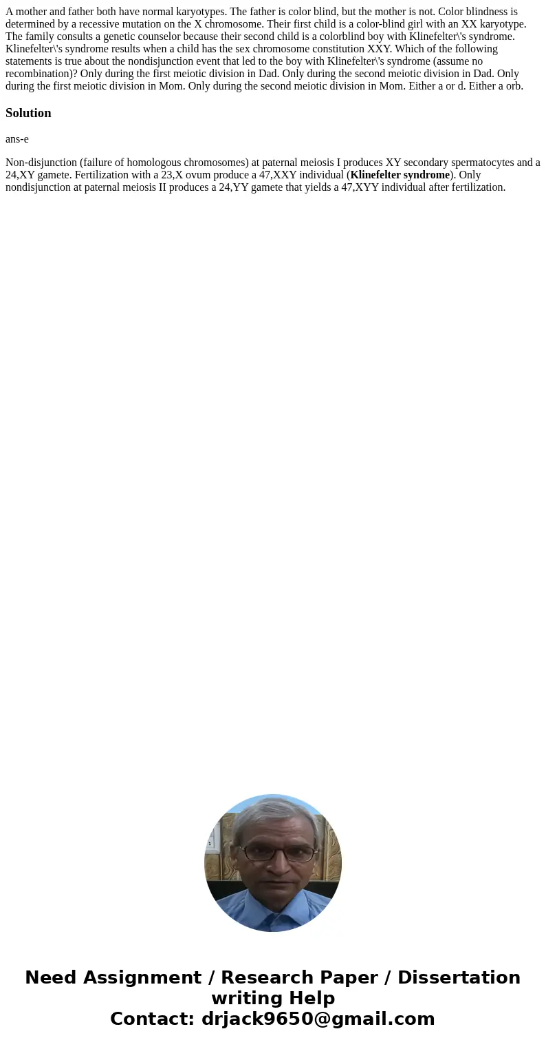  A mother and father both have normal karyotypes. The father is color blind, but the mother is not. Color blindness is determined by a recessive mutation on the