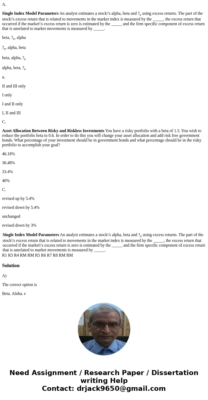 A. Single Index Model Parameters An analyst estimates a stock\'s alpha, beta and ?e using excess returns. The part of the stock\'s excess return that is related A. Single Index Model Parameters An analyst estimates a stock\'s alpha, beta and ?e using excess returns. The part of the stock\'s excess return that is related