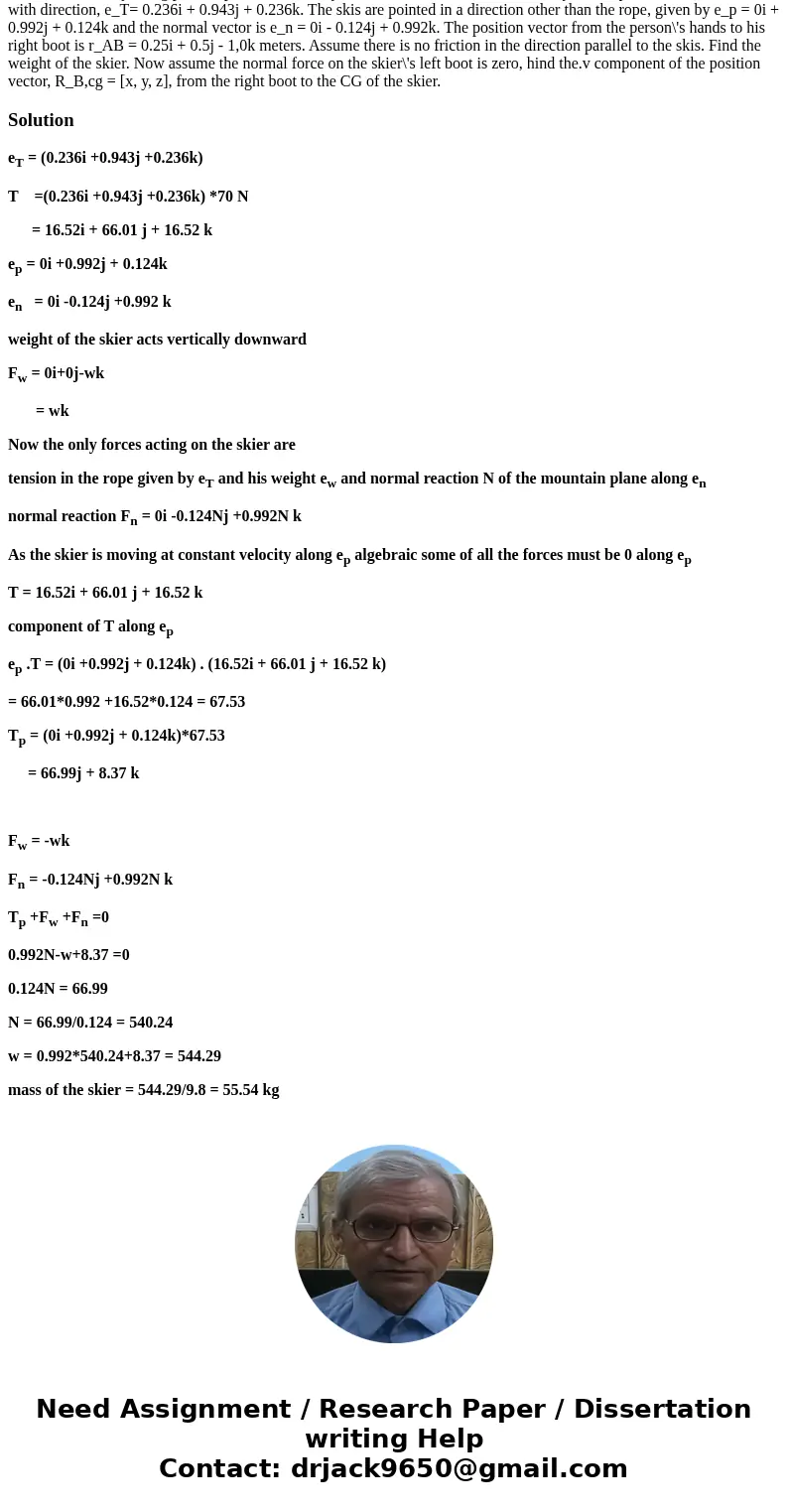  A skier is currently being pulled up the mountain by a snowmobile at a constant velocity. The rope has a tension of 70 N, with direction, e_T= 0.236i + 0.943j 