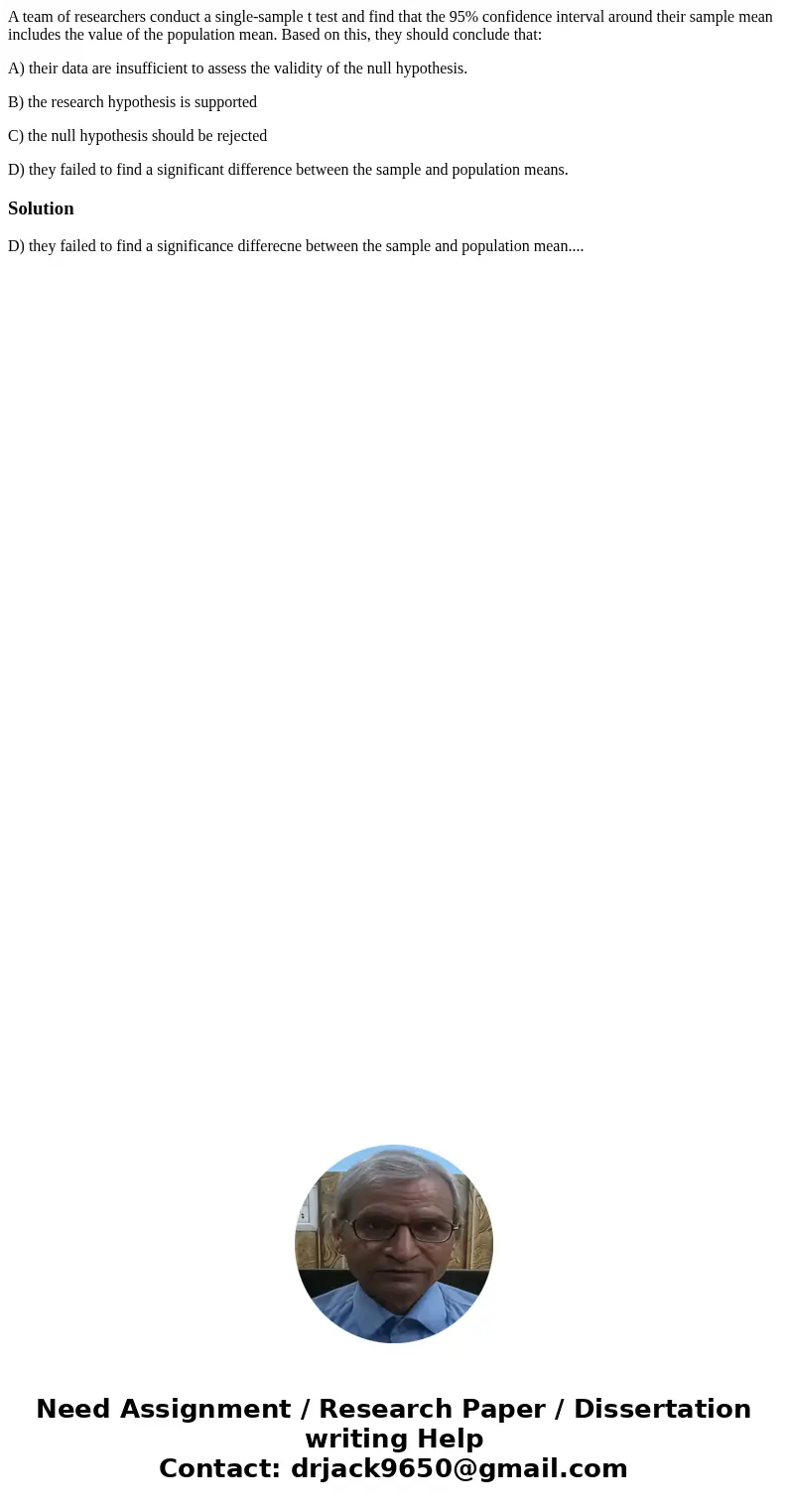 A team of researchers conduct a single-sample t test and find that the 95% confidence interval around their sample mean includes the value of the population mea