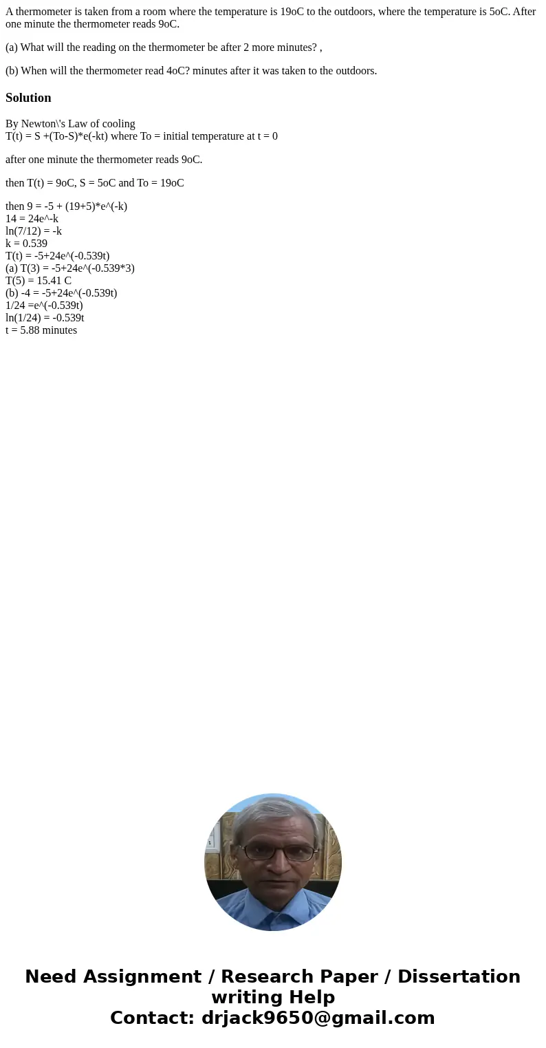 A thermometer is taken from a room where the temperature is 19oC to the outdoors, where the temperature is 5oC. After one minute the thermometer reads 9oC. (a)  A thermometer is taken from a room where the temperature is 19oC to the outdoors, where the temperature is 5oC. After one minute the thermometer reads 9oC. (a)