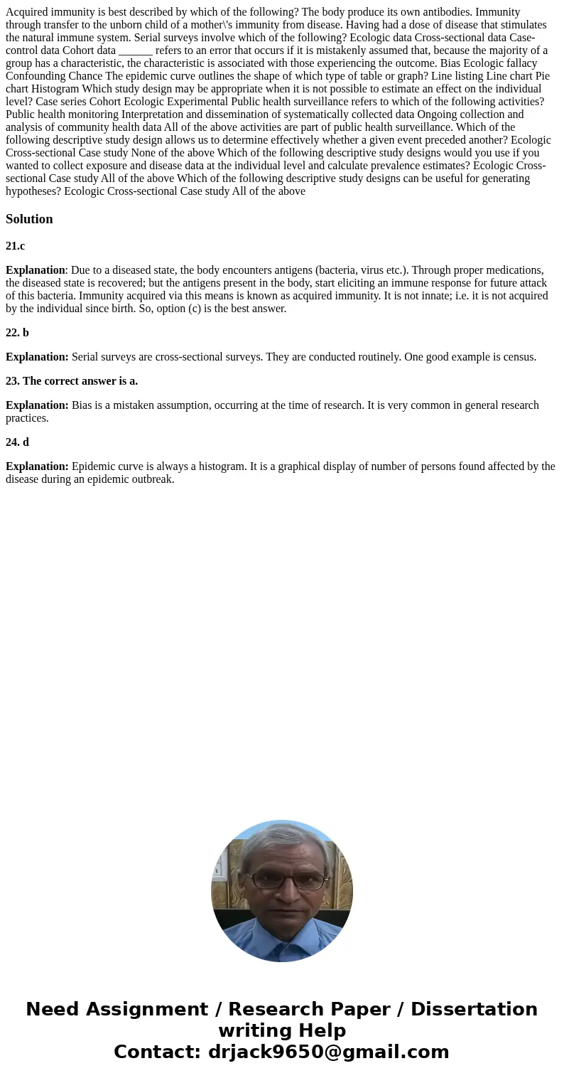  Acquired immunity is best described by which of the following? The body produce its own antibodies. Immunity through transfer to the unborn child of a mother\'