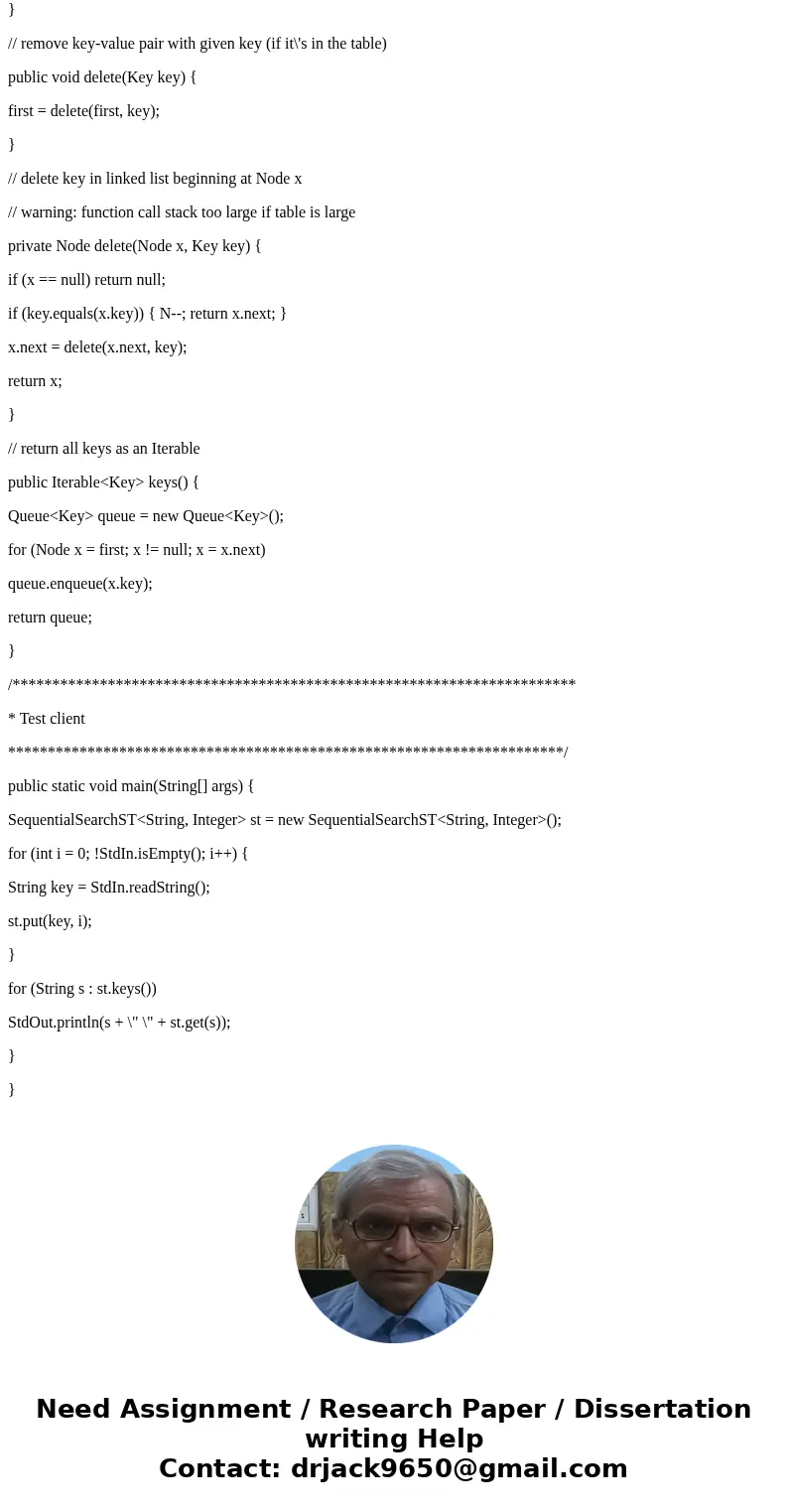 Algorithms: Symbol Tables Implement size(), delete(), and keys() for SequentialSearchST.Solution /************************************************************** Algorithms: Symbol Tables Implement size(), delete(), and keys() for SequentialSearchST.Solution /**************************************************************