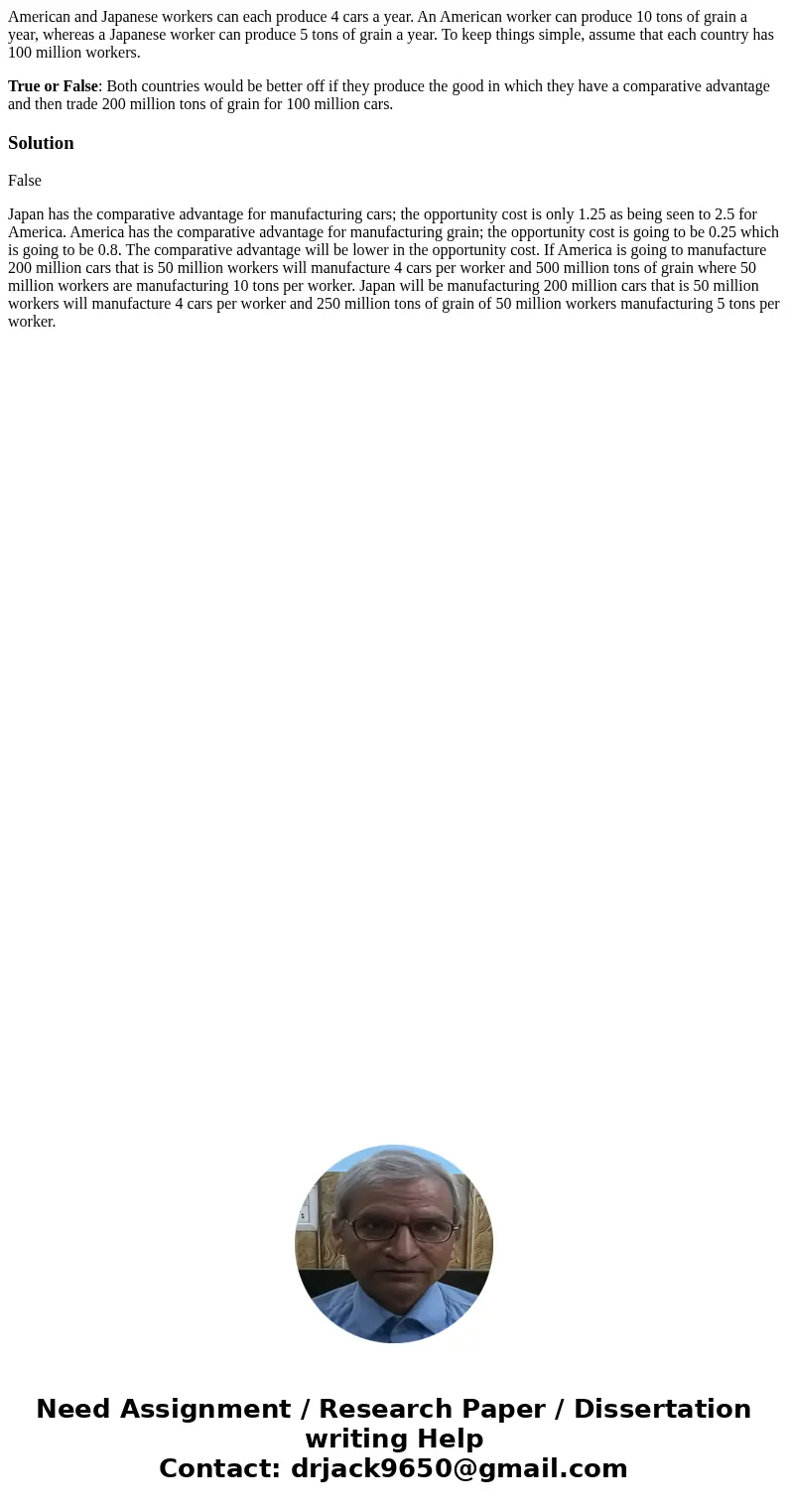 American and Japanese workers can each produce 4 cars a year. An American worker can produce 10 tons of grain a year, whereas a Japanese worker can produce 5 to
