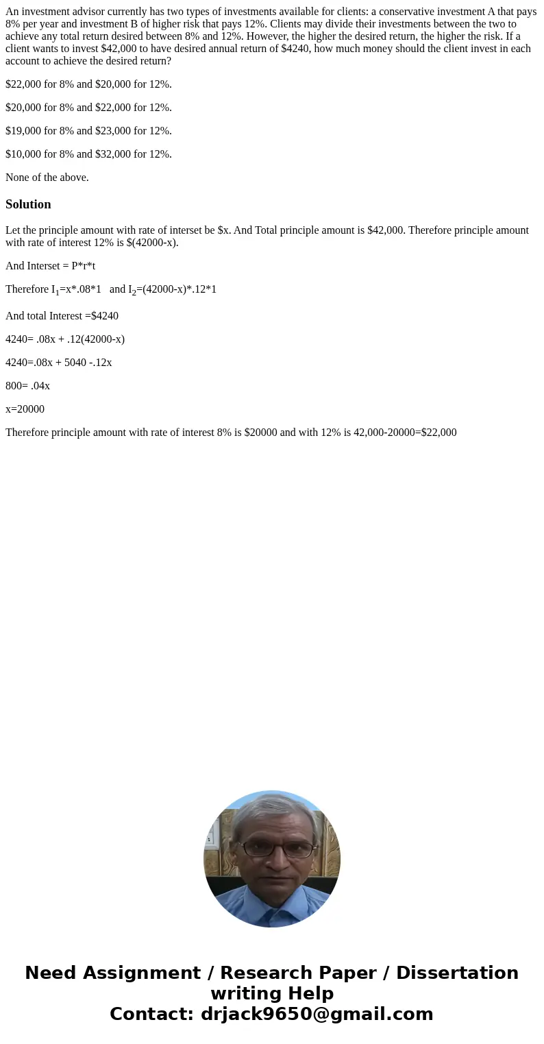 An investment advisor currently has two types of investments available for clients: a conservative investment A that pays 8% per year and investment B of higher An investment advisor currently has two types of investments available for clients: a conservative investment A that pays 8% per year and investment B of higher