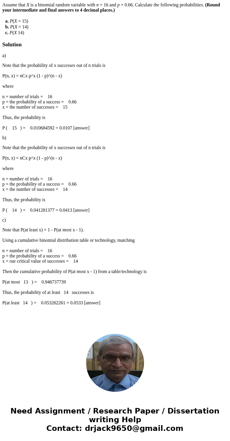 Assume that X is a binomial random variable with n = 16 and p = 0.66. Calculate the following probabilities. (Round your intermediate and final answers to 4 dec Assume that X is a binomial random variable with n = 16 and p = 0.66. Calculate the following probabilities. (Round your intermediate and final answers to 4 dec