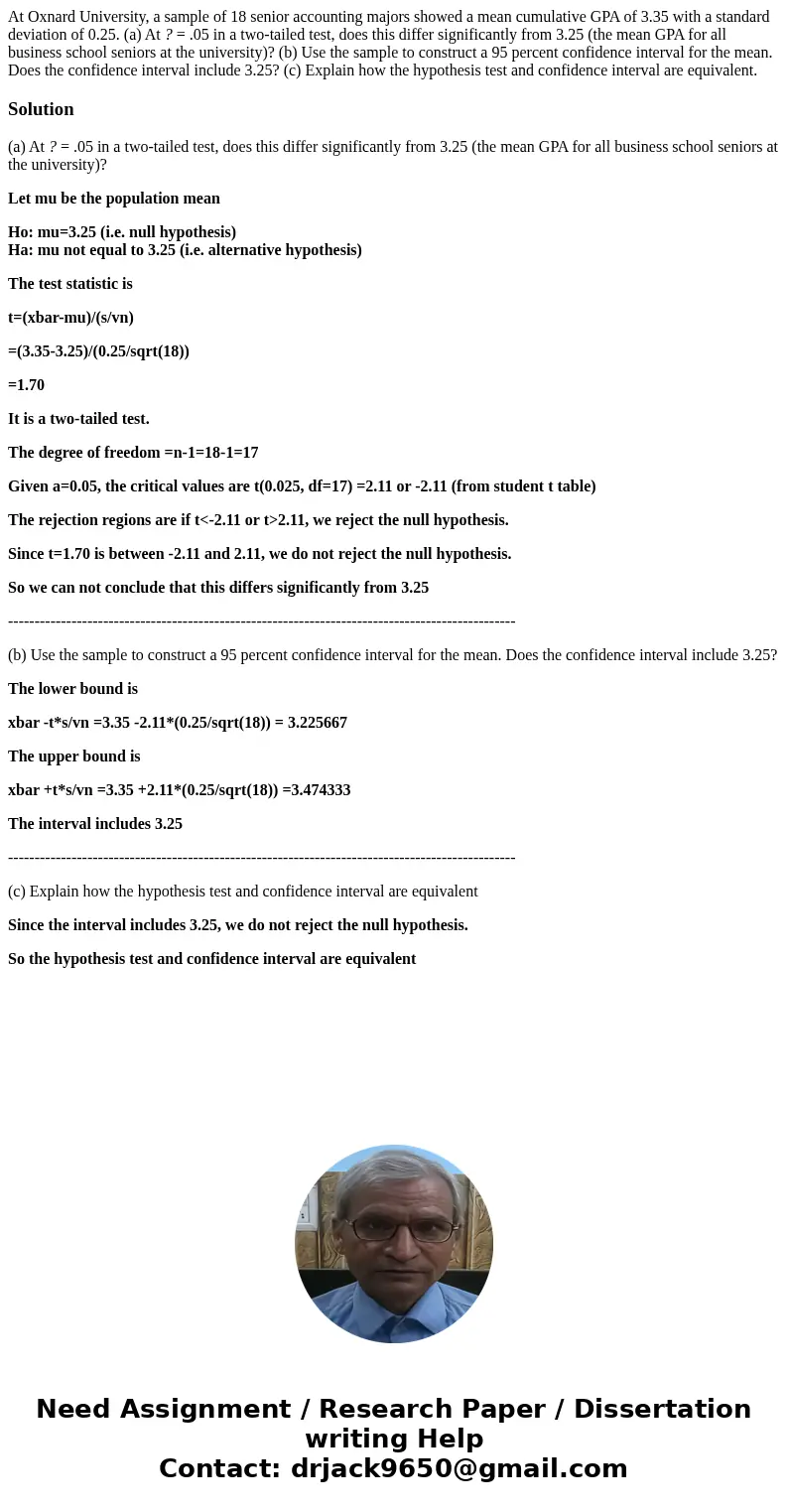 At Oxnard University, a sample of 18 senior accounting majors showed a mean cumulative GPA of 3.35 with a standard deviation of 0.25. (a) At ? = .05 in a two-ta At Oxnard University, a sample of 18 senior accounting majors showed a mean cumulative GPA of 3.35 with a standard deviation of 0.25. (a) At ? = .05 in a two-ta