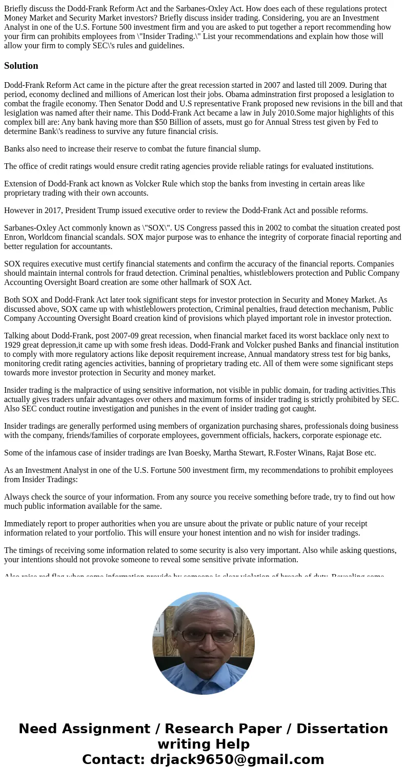 Briefly discuss the Dodd-Frank Reform Act and the Sarbanes-Oxley Act. How does each of these regulations protect Money Market and Security Market investors? Bri Briefly discuss the Dodd-Frank Reform Act and the Sarbanes-Oxley Act. How does each of these regulations protect Money Market and Security Market investors? Bri