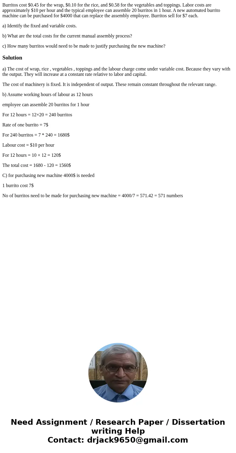 Burritos cost $0.45 for the wrap, $0.10 for the rice, and $0.58 for the vegetables and toppings. Labor costs are approximately $10 per hour and the typical empl Burritos cost $0.45 for the wrap, $0.10 for the rice, and $0.58 for the vegetables and toppings. Labor costs are approximately $10 per hour and the typical empl