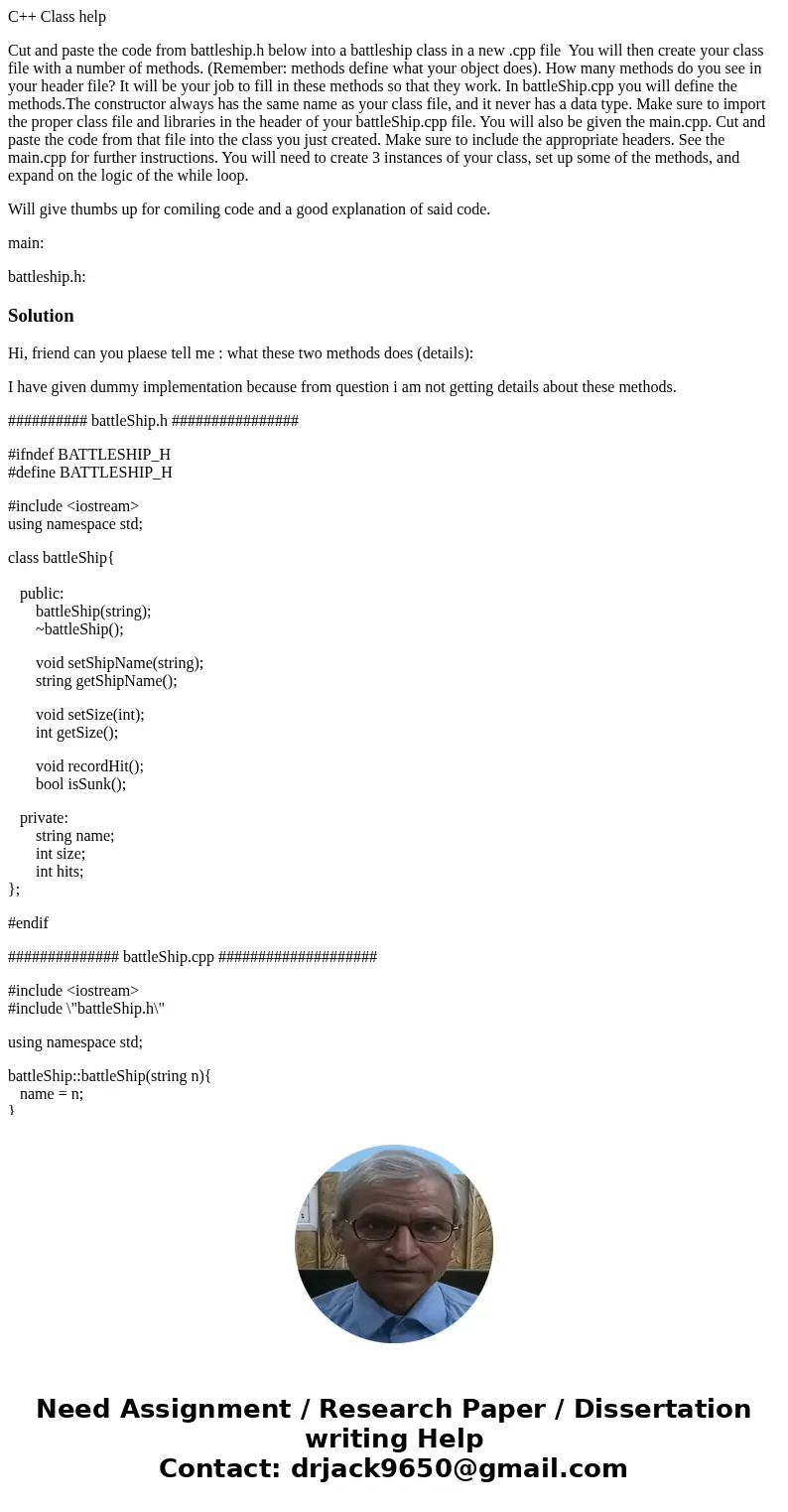C++ Class help Cut and paste the code from battleship.h below into a battleship class in a new .cpp file You will then create your class file with a number of m C++ Class help Cut and paste the code from battleship.h below into a battleship class in a new .cpp file You will then create your class file with a number of m
