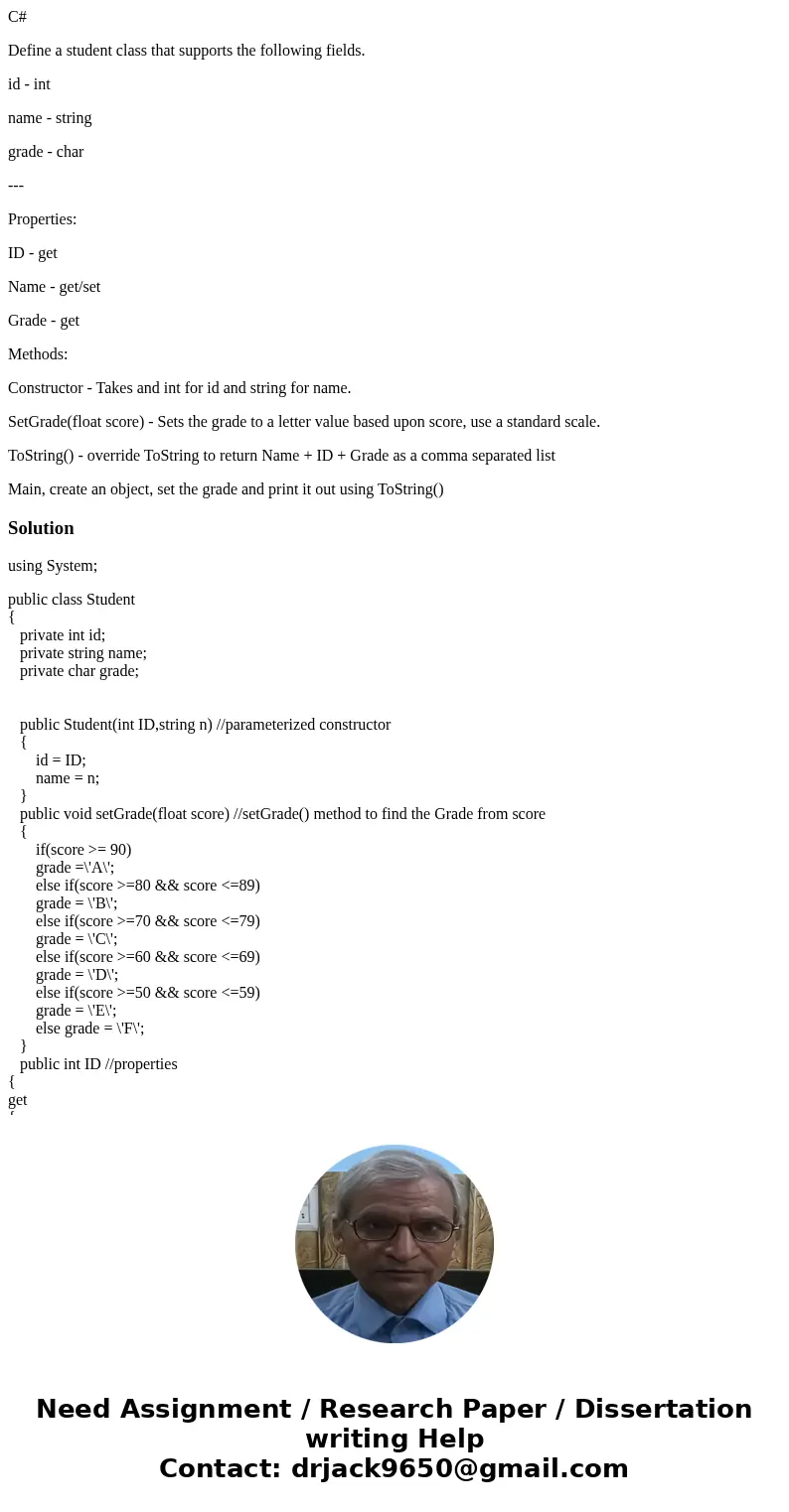 C# Define a student class that supports the following fields. id - int name - string grade - char --- Properties: ID - get Name - get/set Grade - get Methods: C