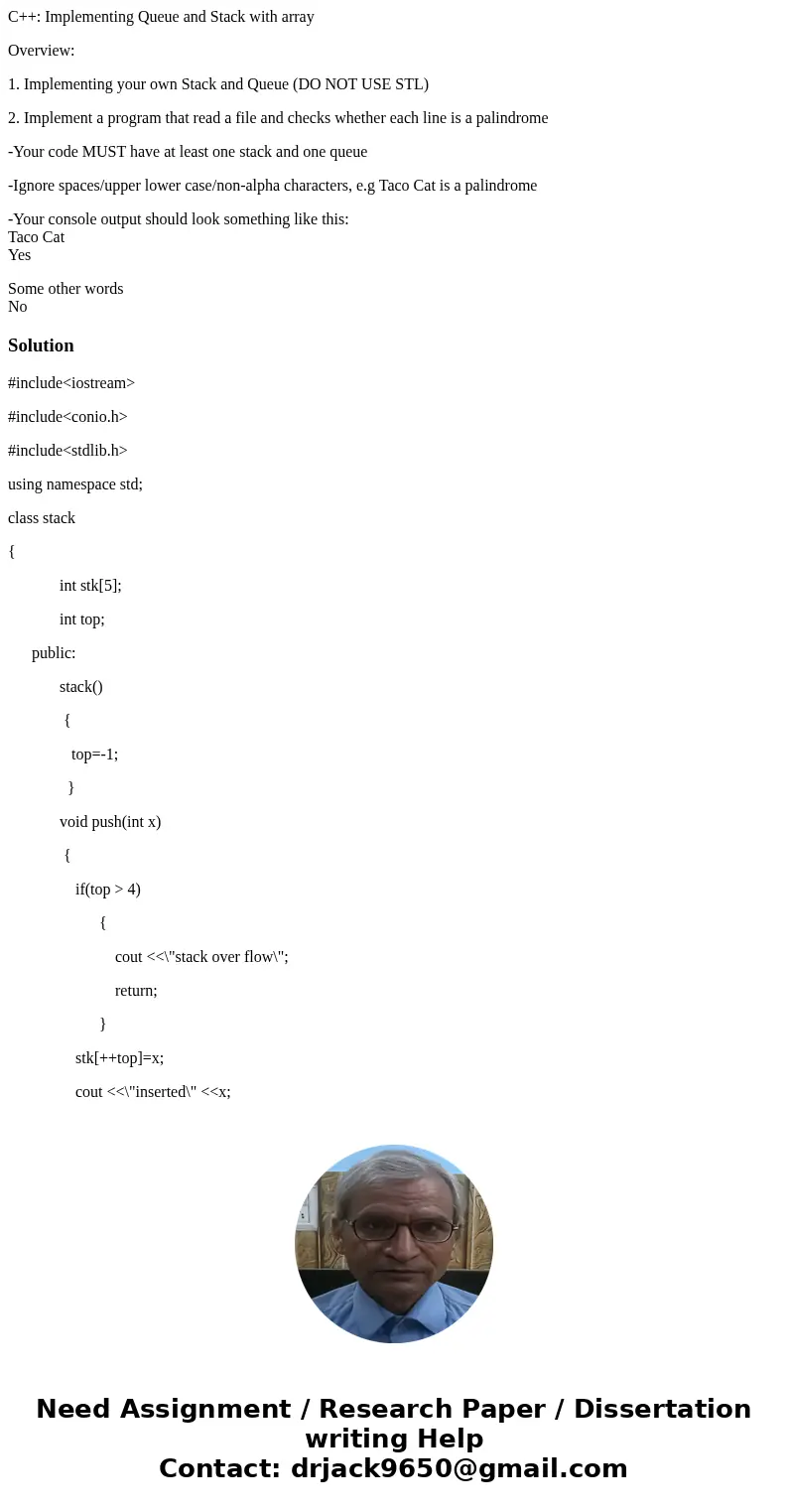 C++: Implementing Queue and Stack with array Overview: 1. Implementing your own Stack and Queue (DO NOT USE STL) 2. Implement a program that read a file and che C++: Implementing Queue and Stack with array Overview: 1. Implementing your own Stack and Queue (DO NOT USE STL) 2. Implement a program that read a file and che