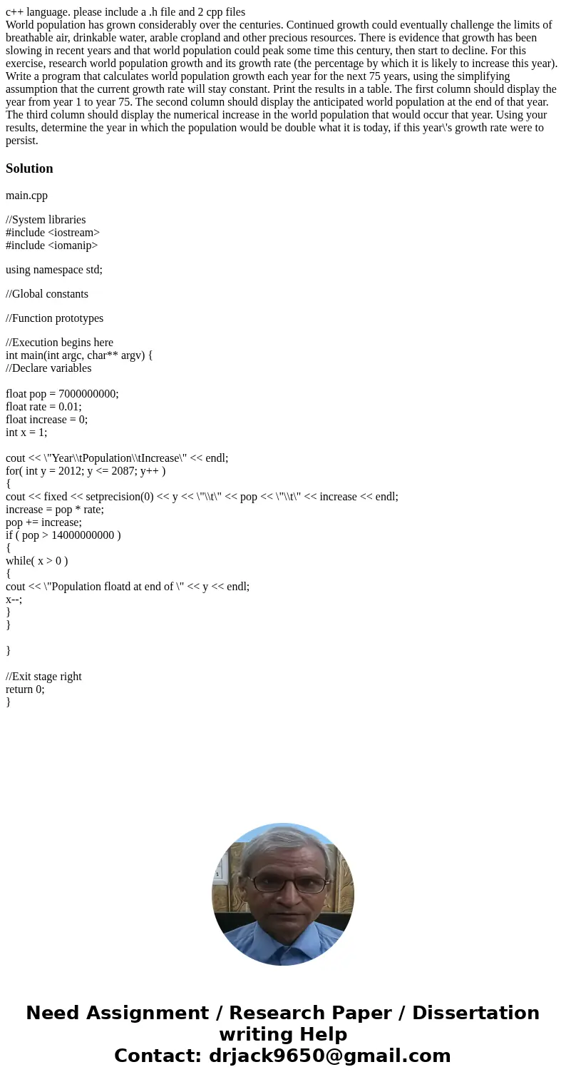 c++ language. please include a .h file and 2 cpp files World population has grown considerably over the centuries. Continued growth could eventually challenge t c++ language. please include a .h file and 2 cpp files World population has grown considerably over the centuries. Continued growth could eventually challenge t