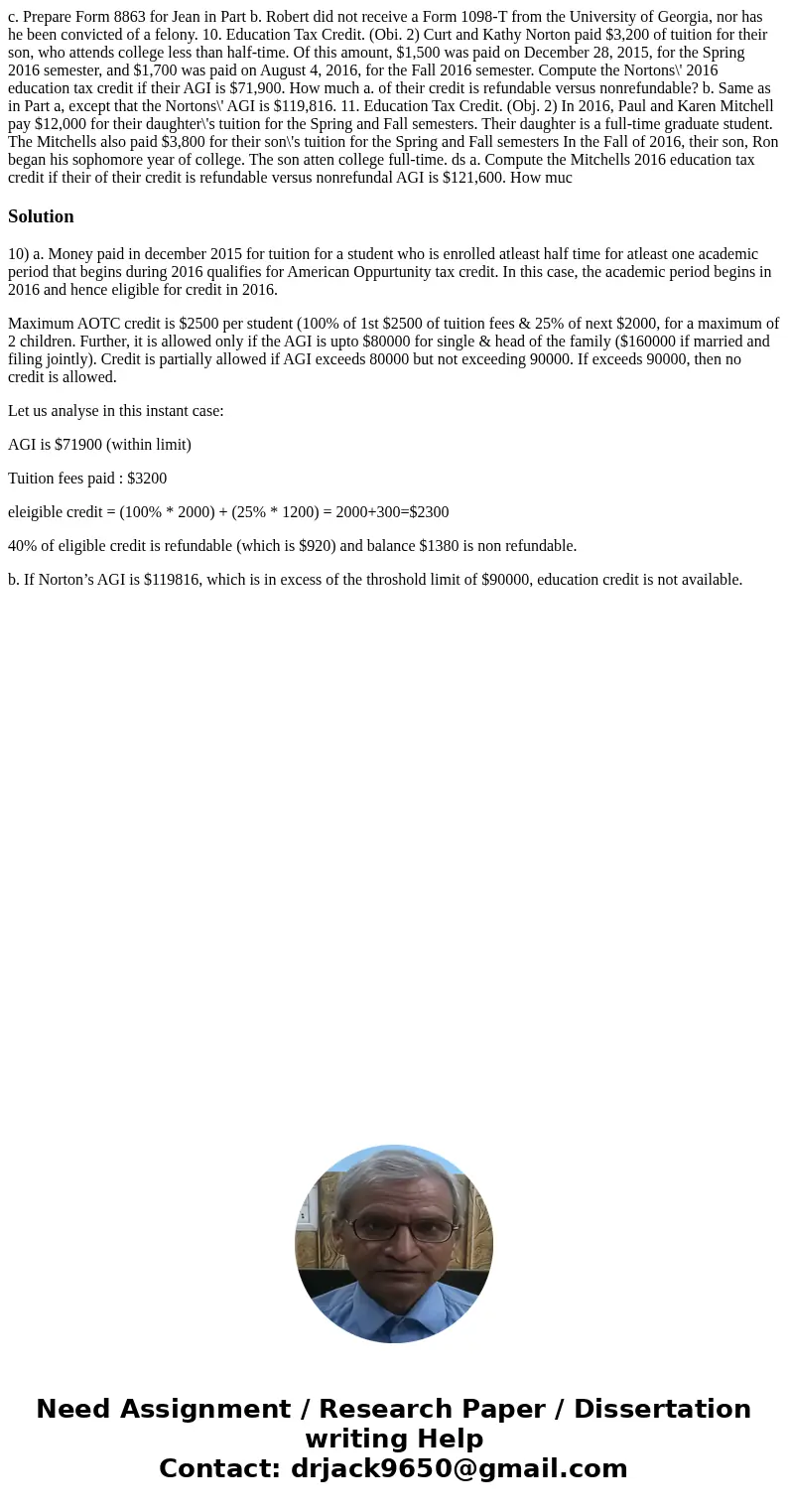  c. Prepare Form 8863 for Jean in Part b. Robert did not receive a Form 1098-T from the University of Georgia, nor has he been convicted of a felony. 10. Educat