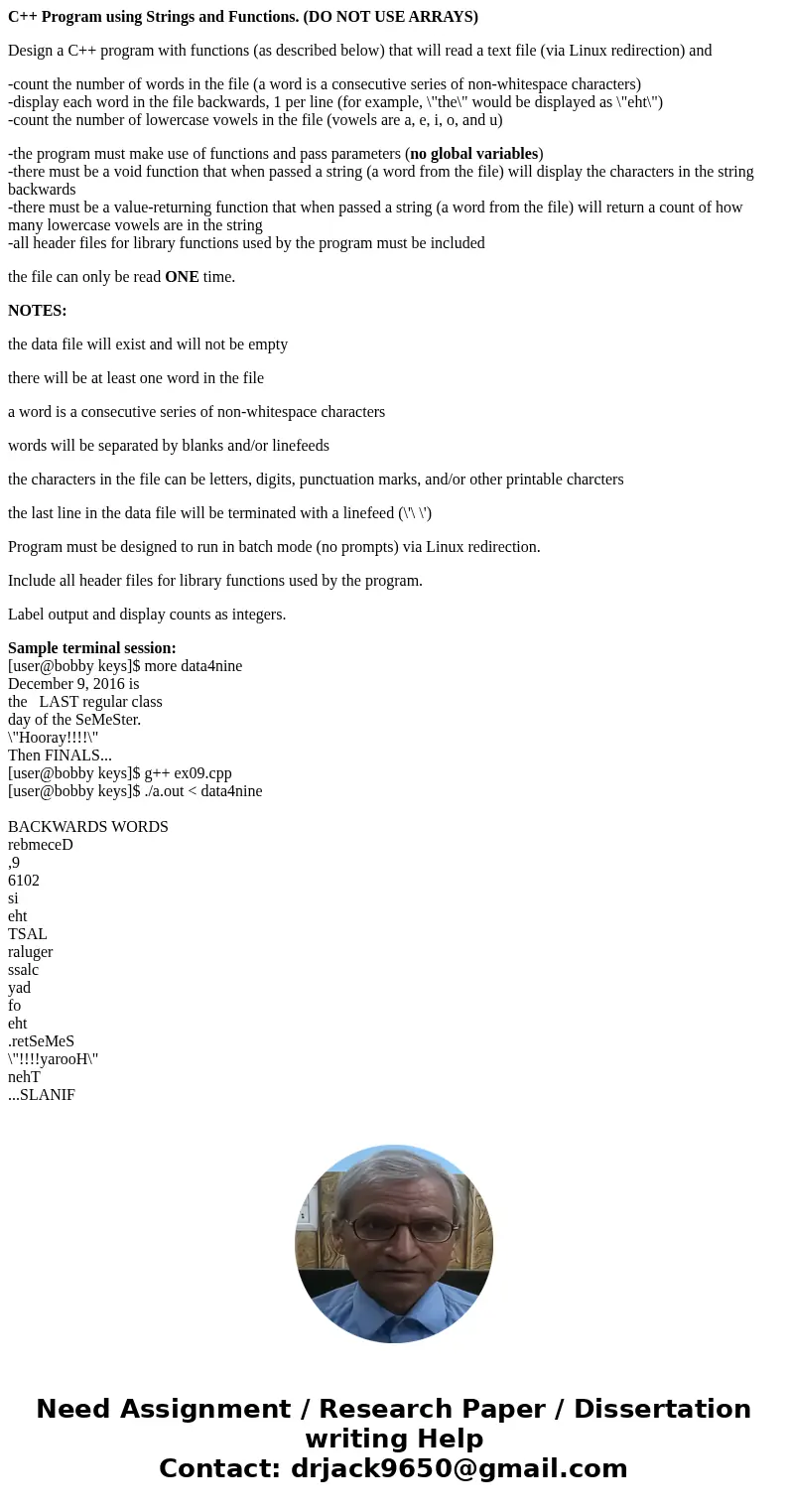 C++ Program using Strings and Functions. (DO NOT USE ARRAYS) Design a C++ program with functions (as described below) that will read a text file (via Linux redi C++ Program using Strings and Functions. (DO NOT USE ARRAYS) Design a C++ program with functions (as described below) that will read a text file (via Linux redi
