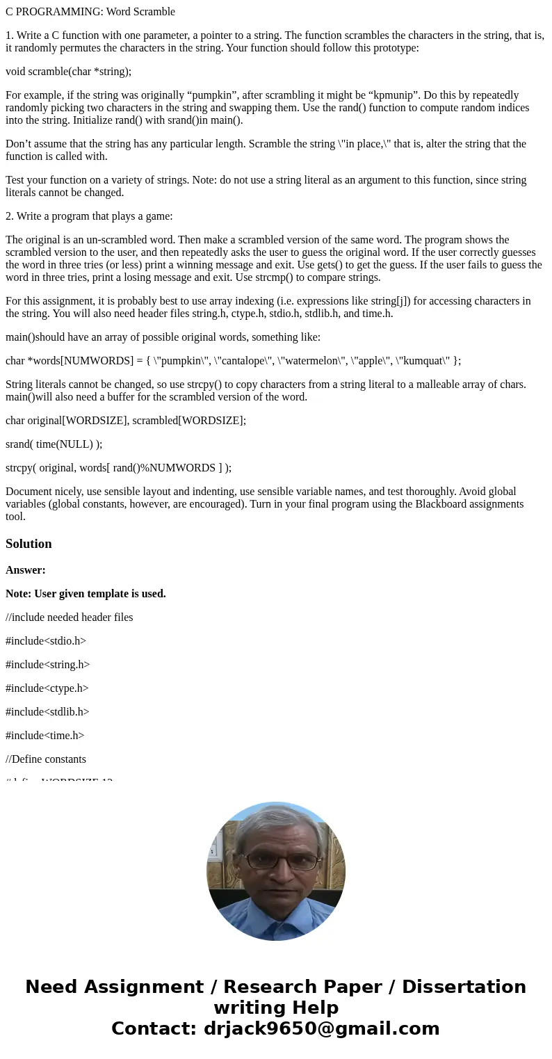 C PROGRAMMING: Word Scramble 1. Write a C function with one parameter, a pointer to a string. The function scrambles the characters in the string, that is, it r C PROGRAMMING: Word Scramble 1. Write a C function with one parameter, a pointer to a string. The function scrambles the characters in the string, that is, it r