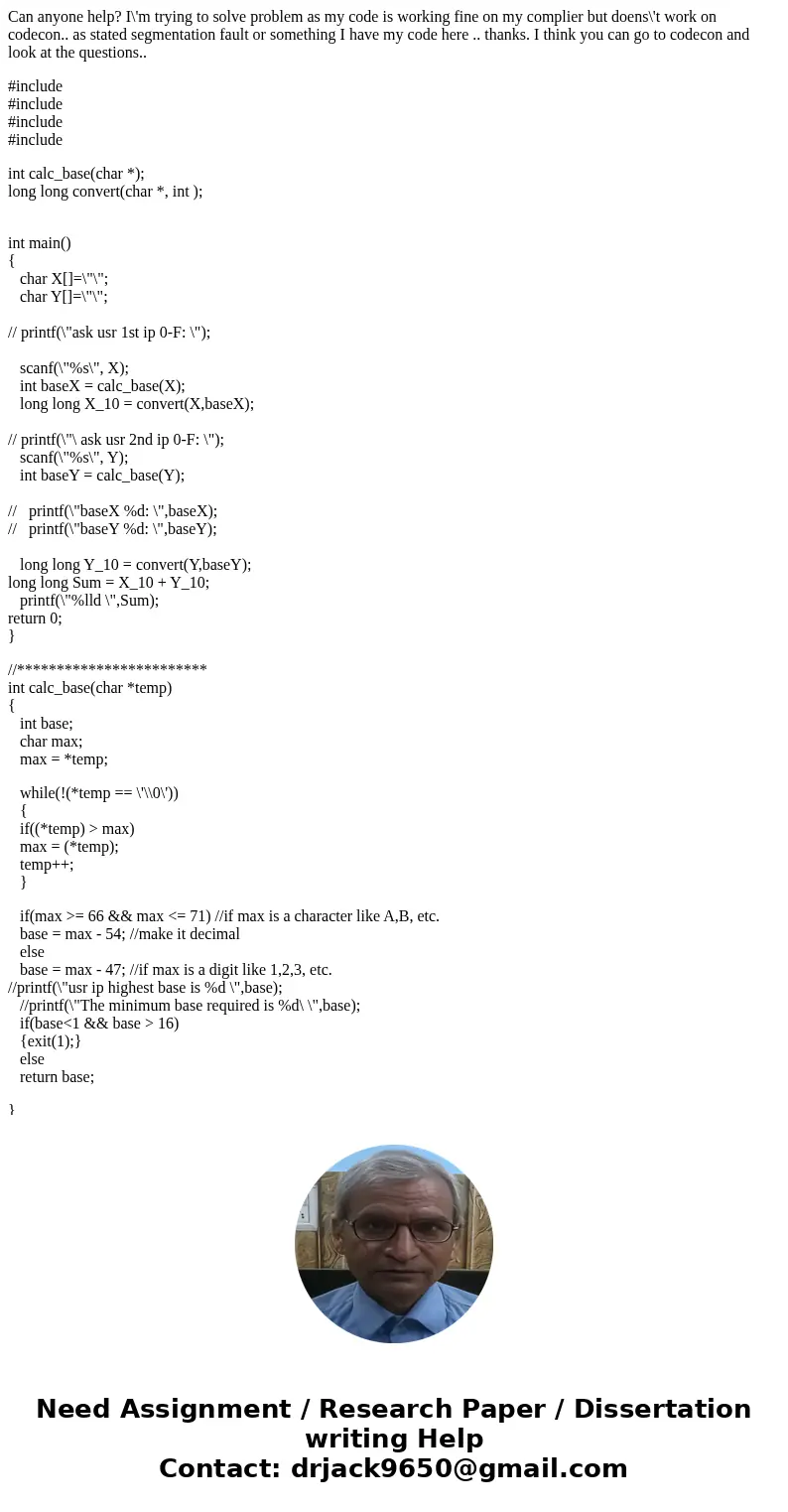 Can anyone help? I\'m trying to solve problem as my code is working fine on my complier but doens\'t work on codecon.. as stated segmentation fault or something