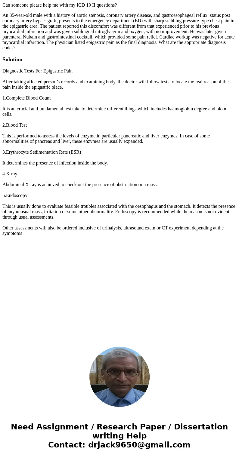 Can someone please help me with my ICD 10 II questions? An 85-year-old male with a history of aortic stenosis, coronary artery disease, and gastroesophageal ref