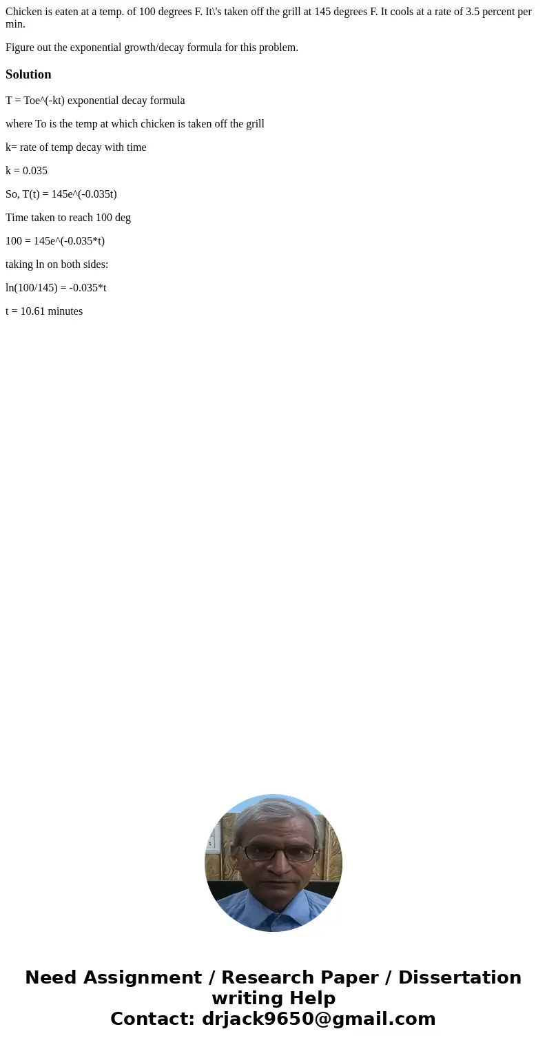 Chicken is eaten at a temp. of 100 degrees F. It\'s taken off the grill at 145 degrees F. It cools at a rate of 3.5 percent per min. Figure out the exponential  Chicken is eaten at a temp. of 100 degrees F. It\'s taken off the grill at 145 degrees F. It cools at a rate of 3.5 percent per min. Figure out the exponential