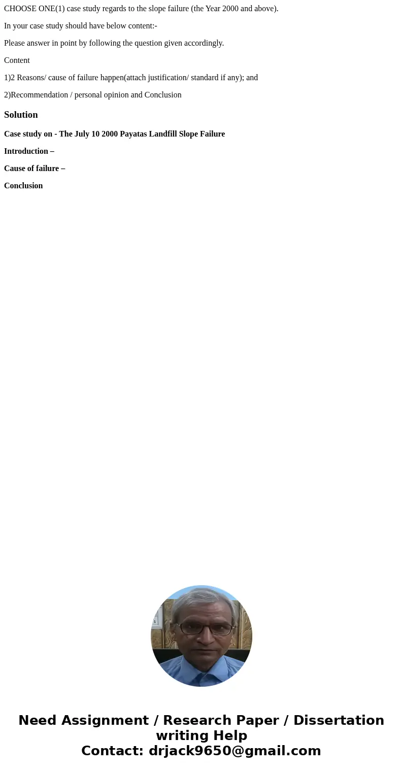 CHOOSE ONE(1) case study regards to the slope failure (the Year 2000 and above). In your case study should have below content:- Please answer in point by follow CHOOSE ONE(1) case study regards to the slope failure (the Year 2000 and above). In your case study should have below content:- Please answer in point by follow