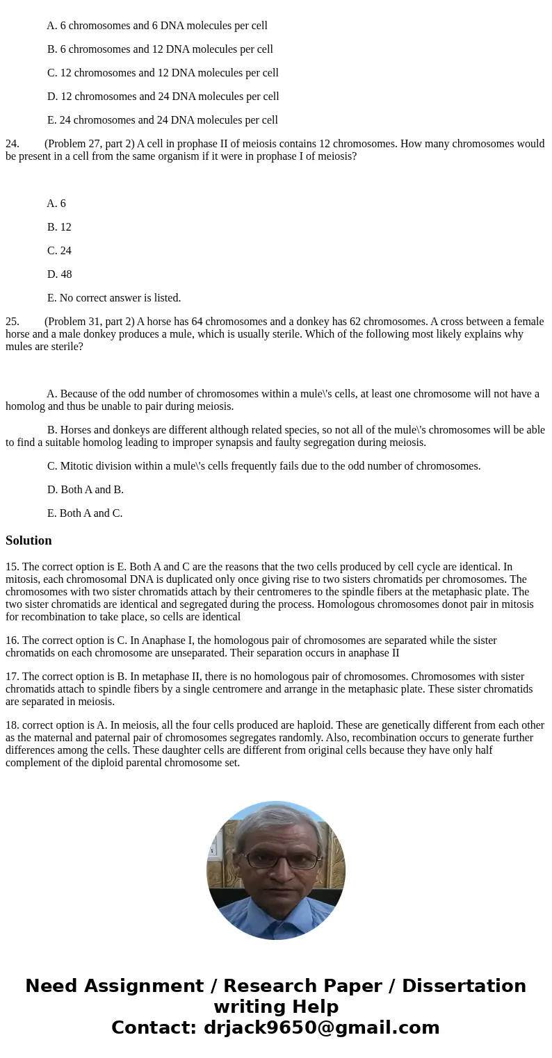 Chptr2...15> 15. (Problem 10) Why are the two cells produced by the cell cycle genetically identical? A. An exact copy of each DNA molecule was created in S 